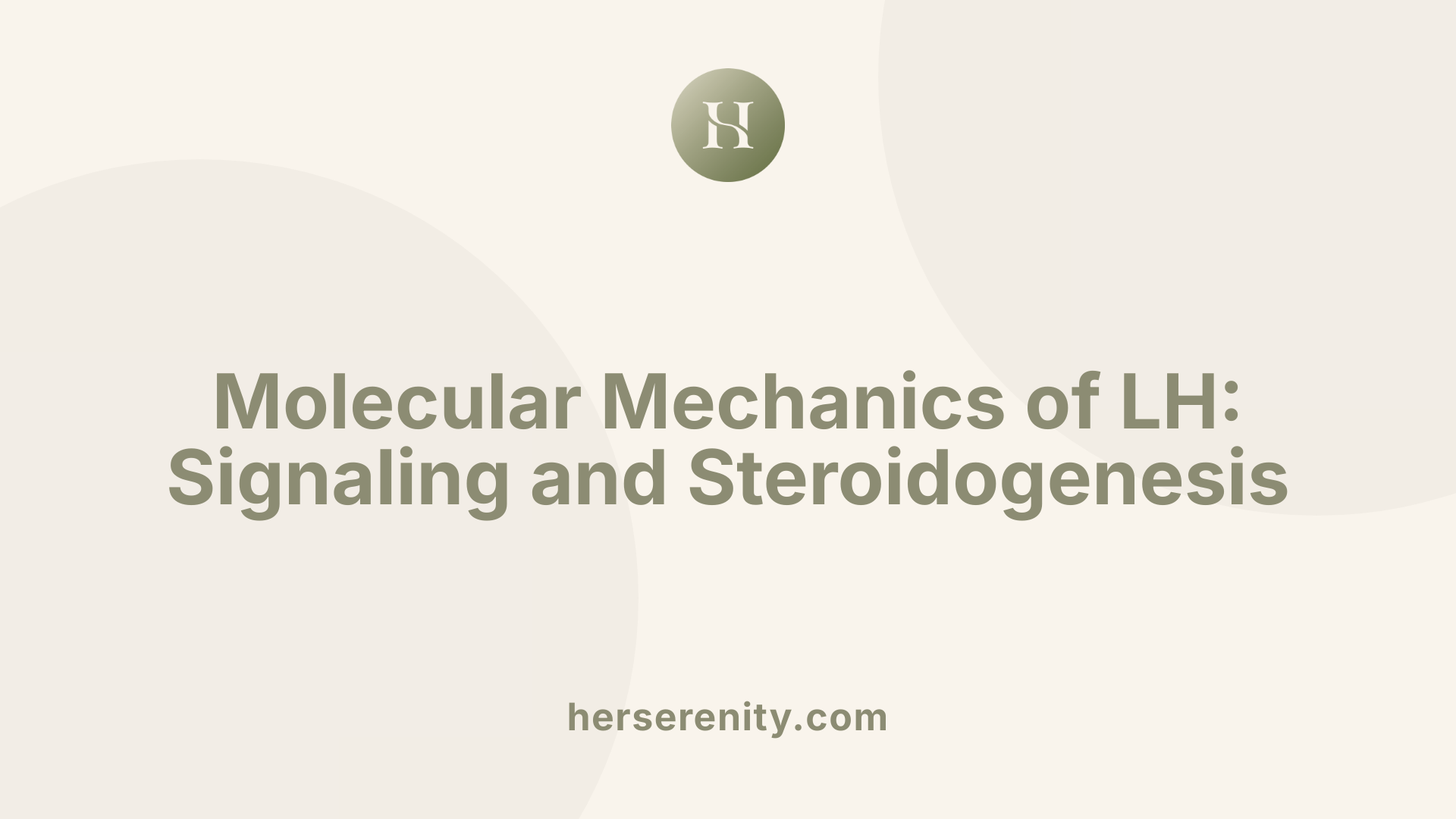 Molecular Mechanics of LH: Signaling and Steroidogenesis