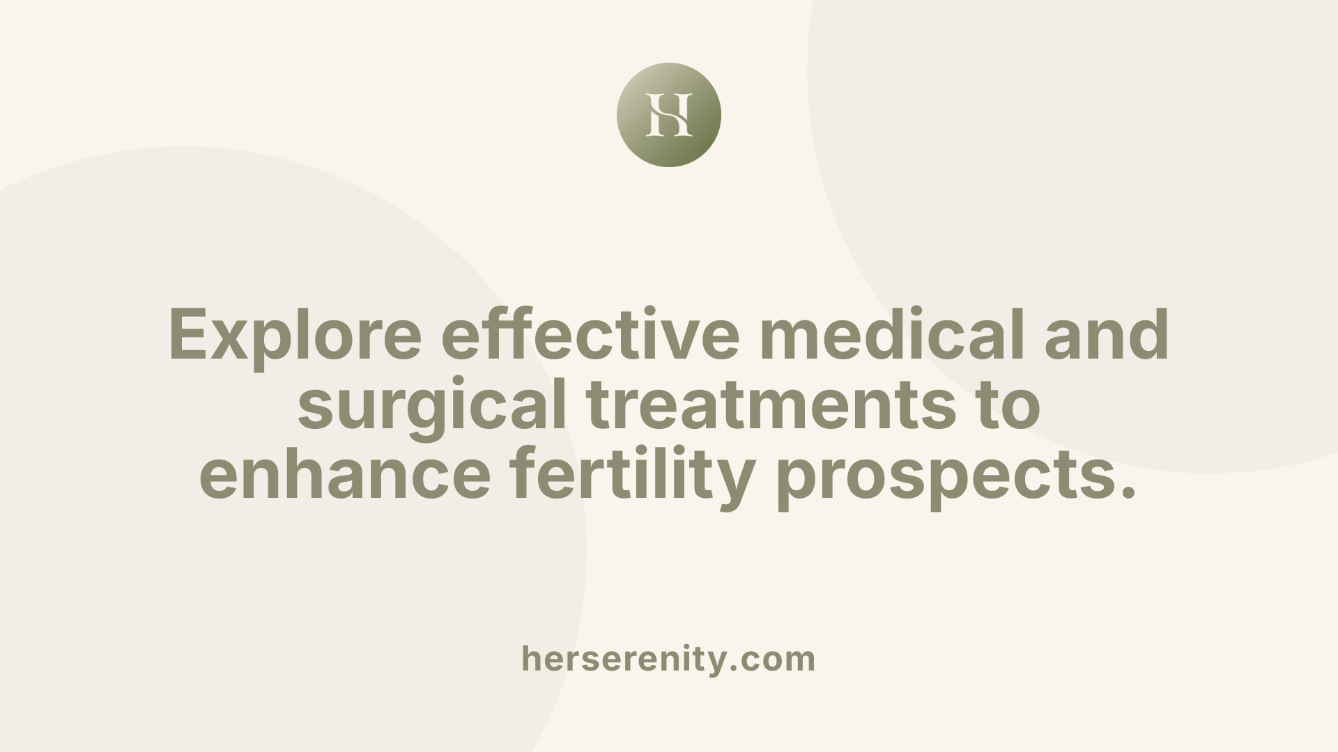 Explore effective medical and surgical treatments to enhance fertility prospects.