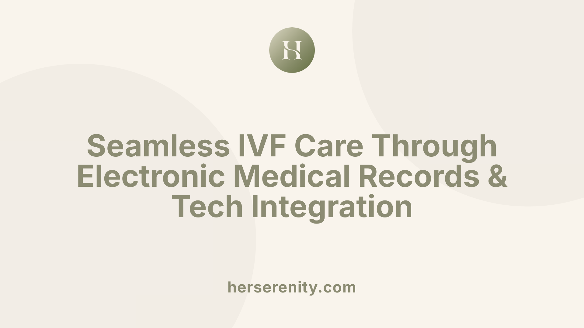 Seamless IVF Care Through Electronic Medical Records & Tech Integration