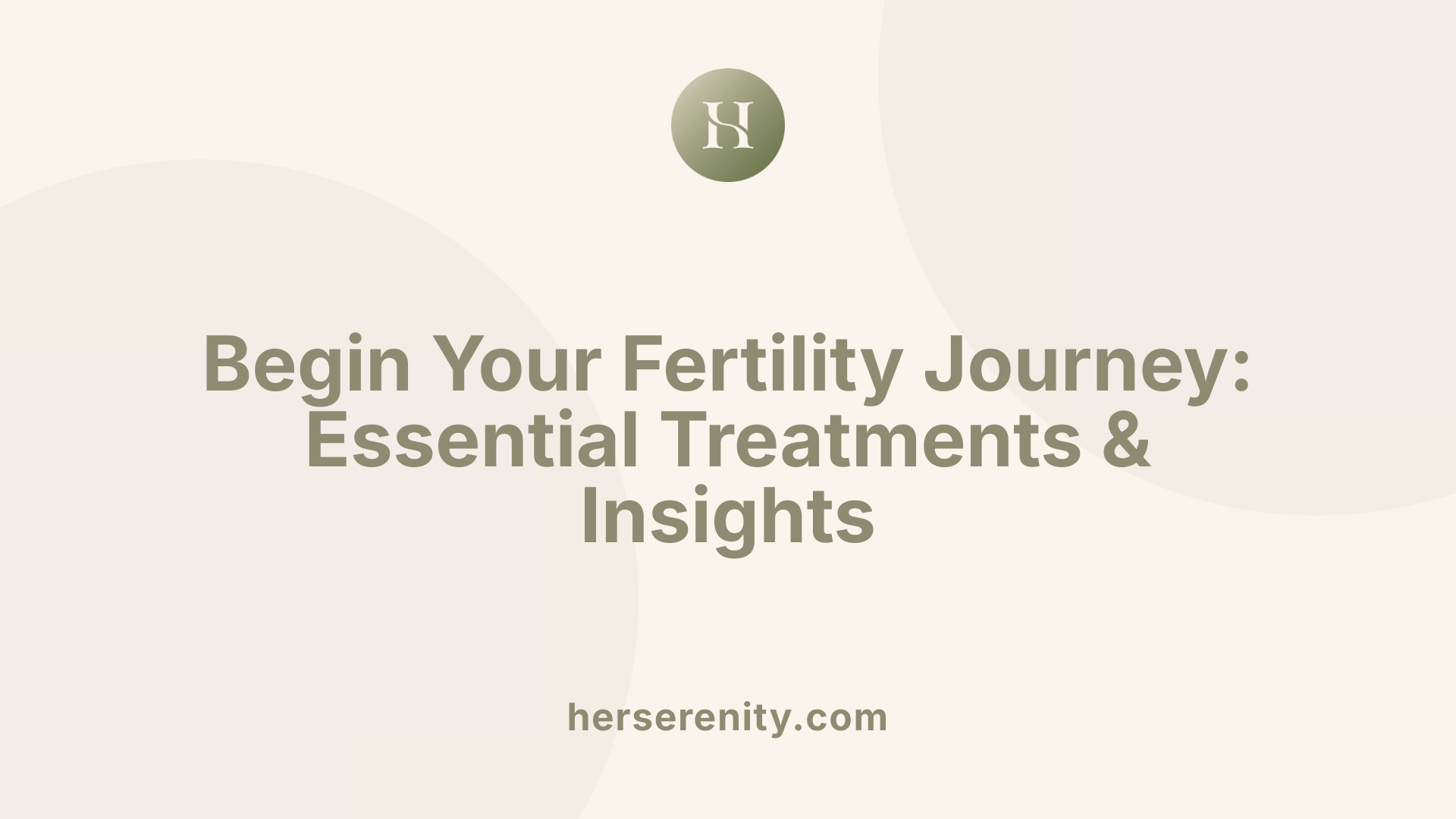 Begin Your Fertility Journey: Essential Treatments & Insights