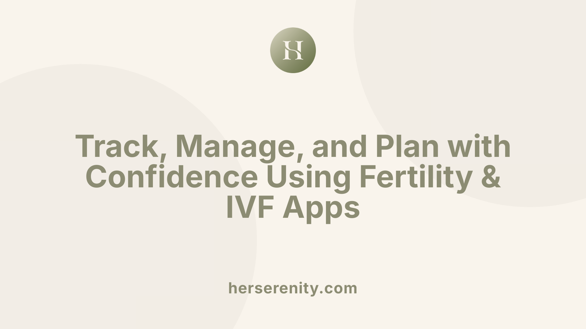 Track, Manage, and Plan with Confidence Using Fertility & IVF Apps
