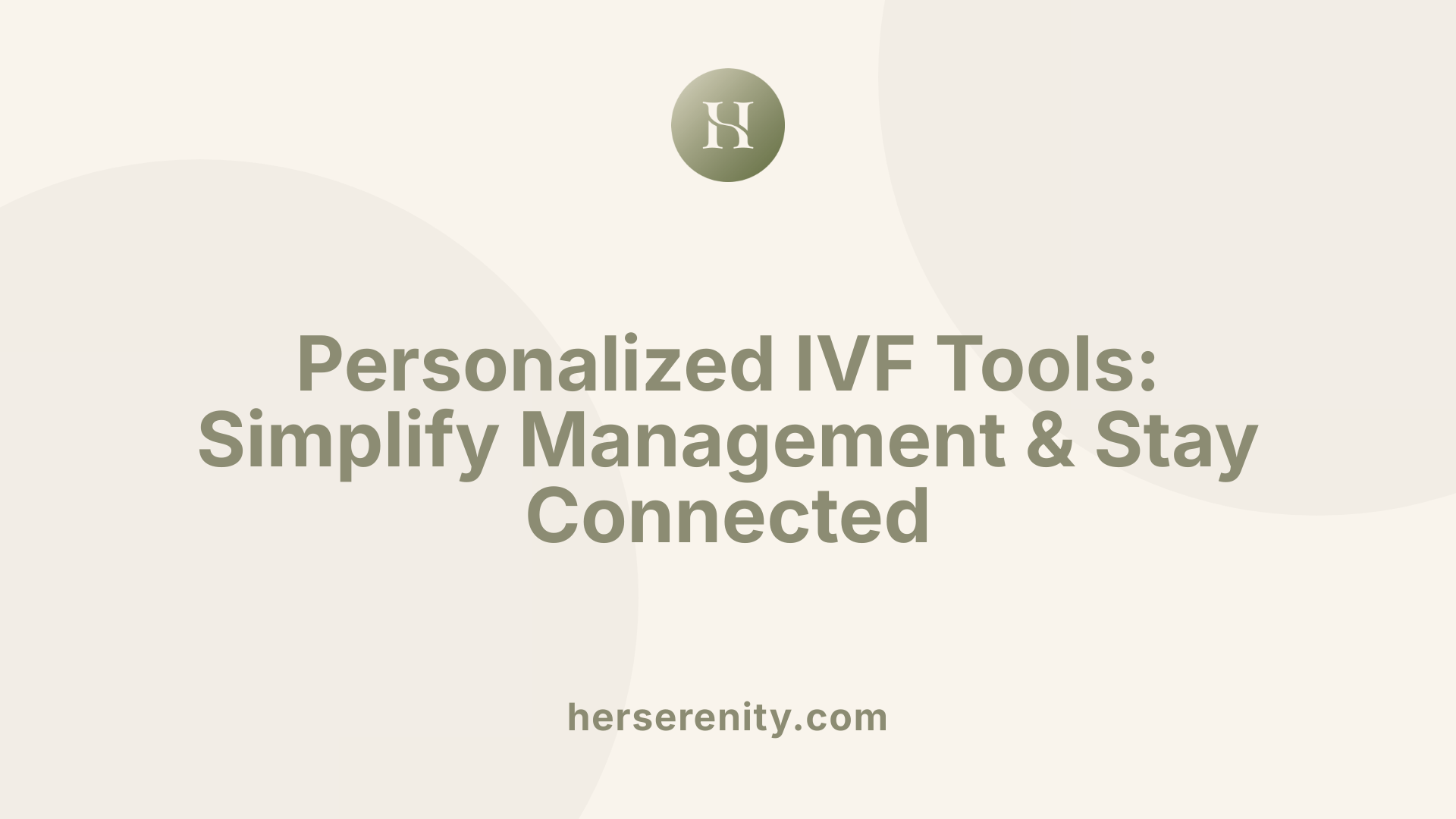 Personalized IVF Tools: Simplify Management & Stay Connected