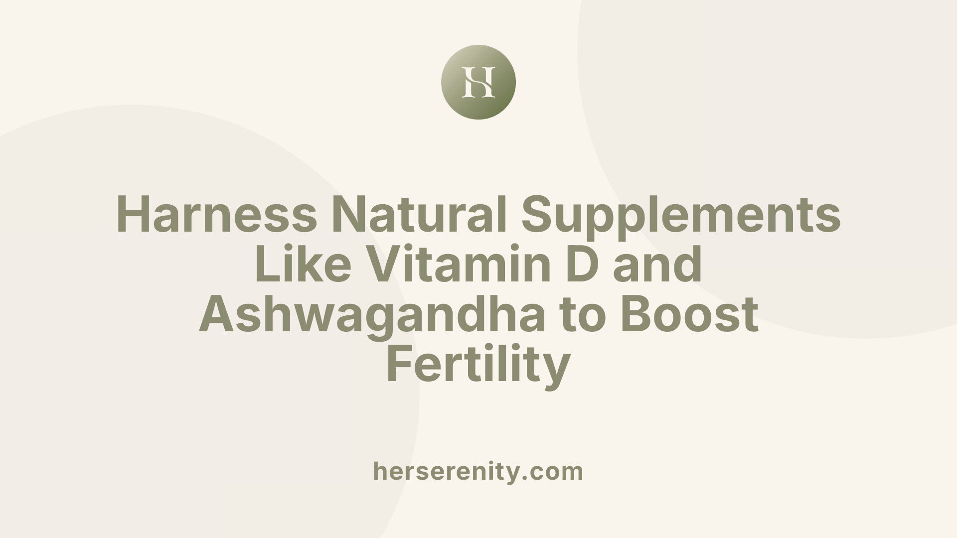 Harness Natural Supplements Like Vitamin D and Ashwagandha to Boost Fertility