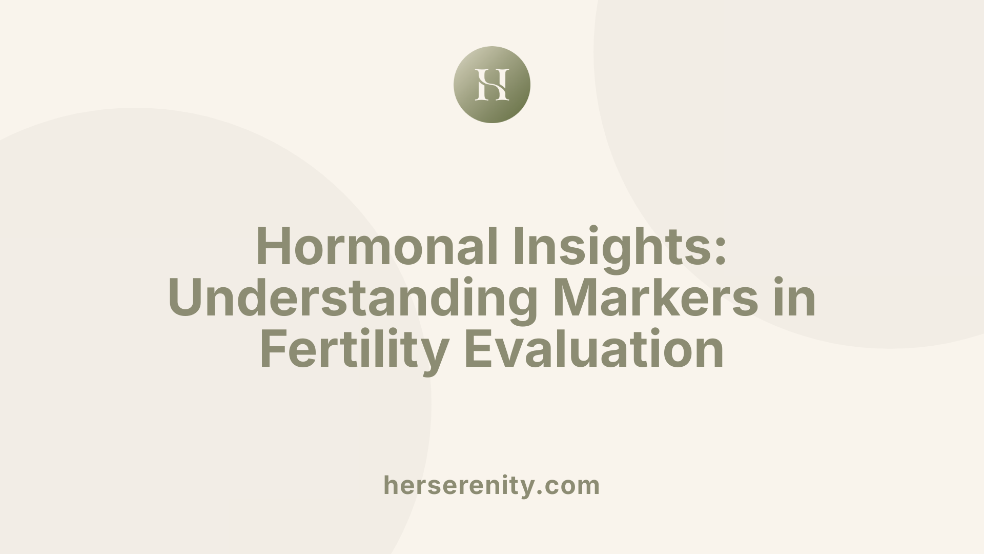 Hormonal Insights: Understanding Markers in Fertility Evaluation