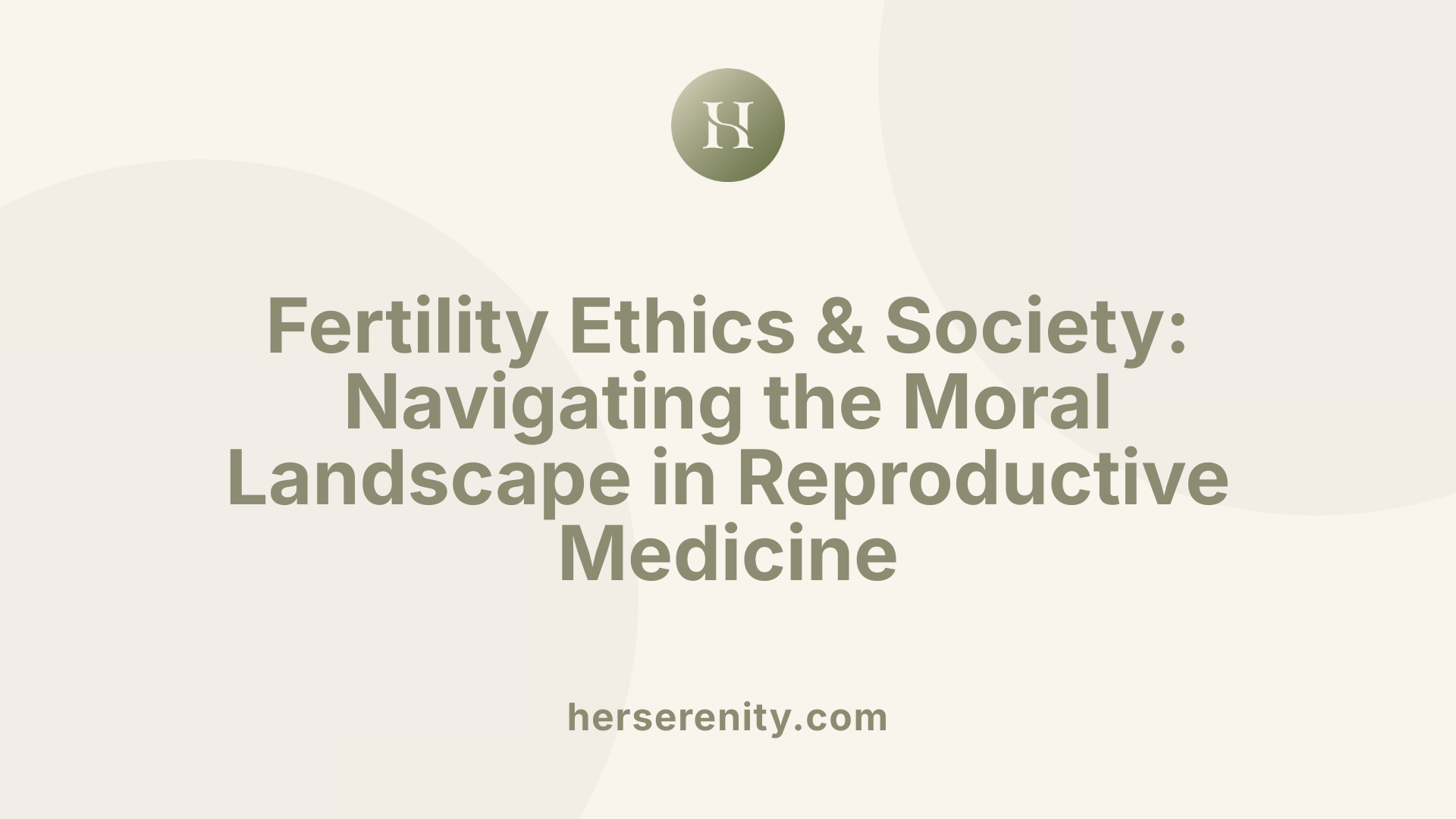 Fertility Ethics &amp; Society: Navigating the Moral Landscape in Reproductive Medicine