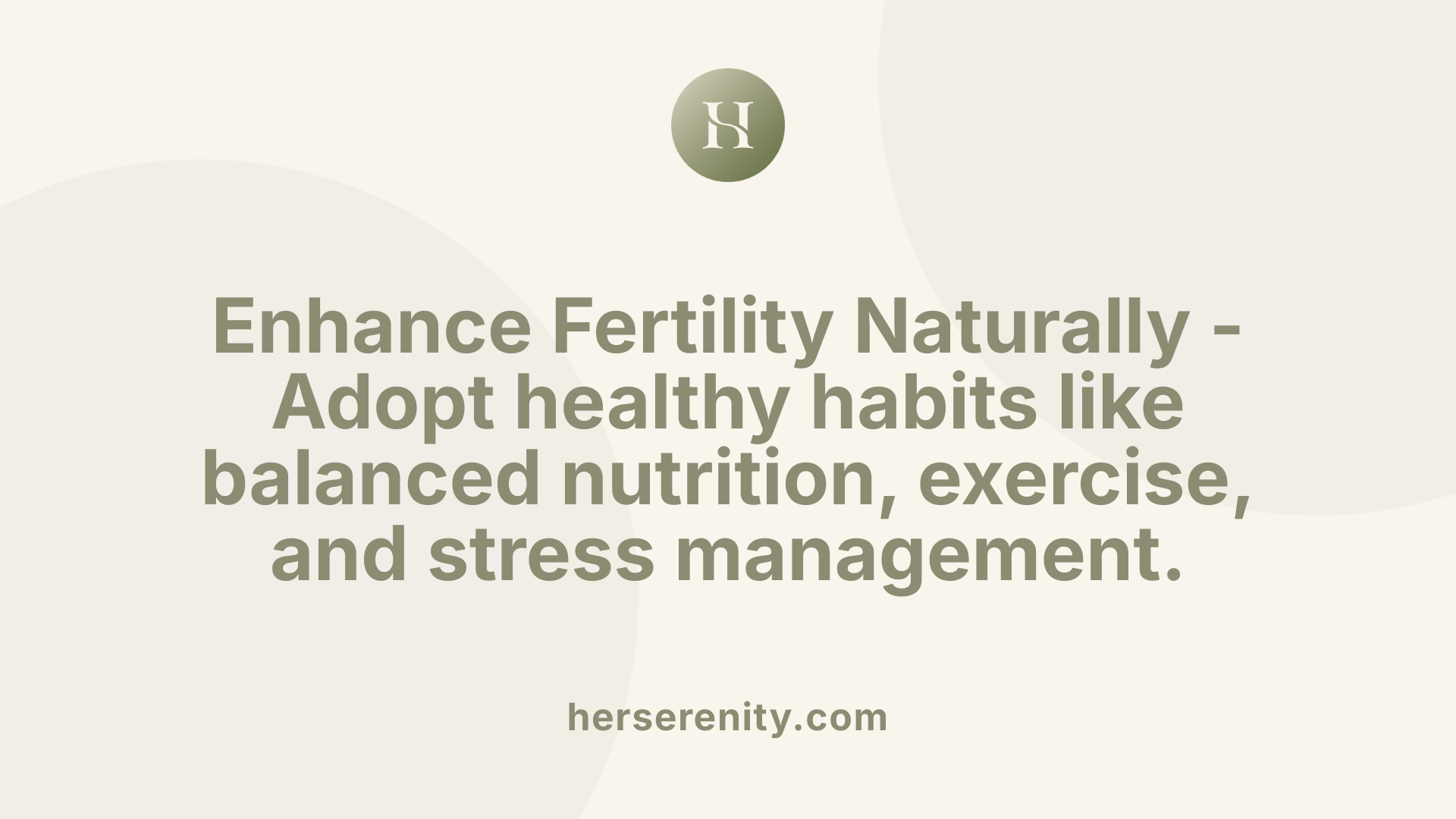 Enhance Fertility Naturally - Adopt healthy habits like balanced nutrition, exercise, and stress management.