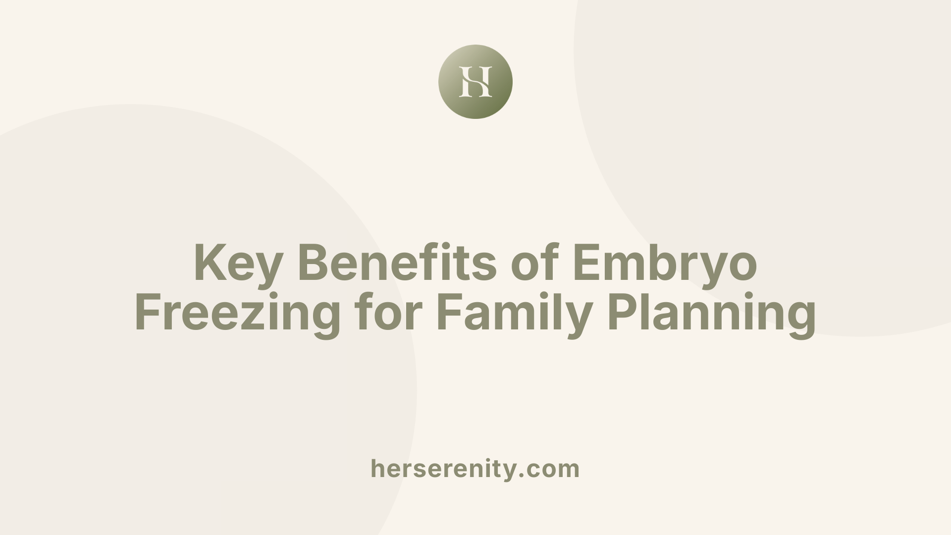 Key Benefits of Embryo Freezing for Family Planning