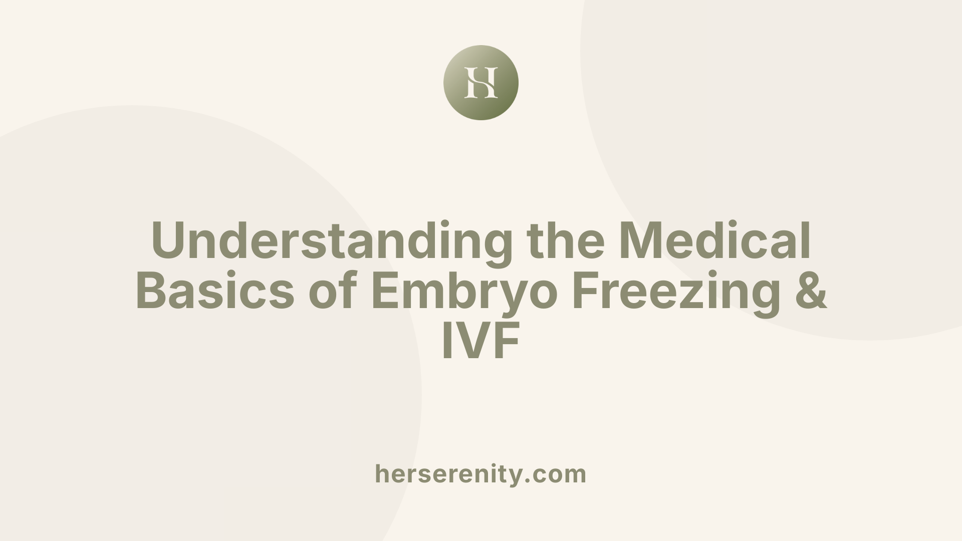 Understanding the Medical Basics of Embryo Freezing &amp; IVF