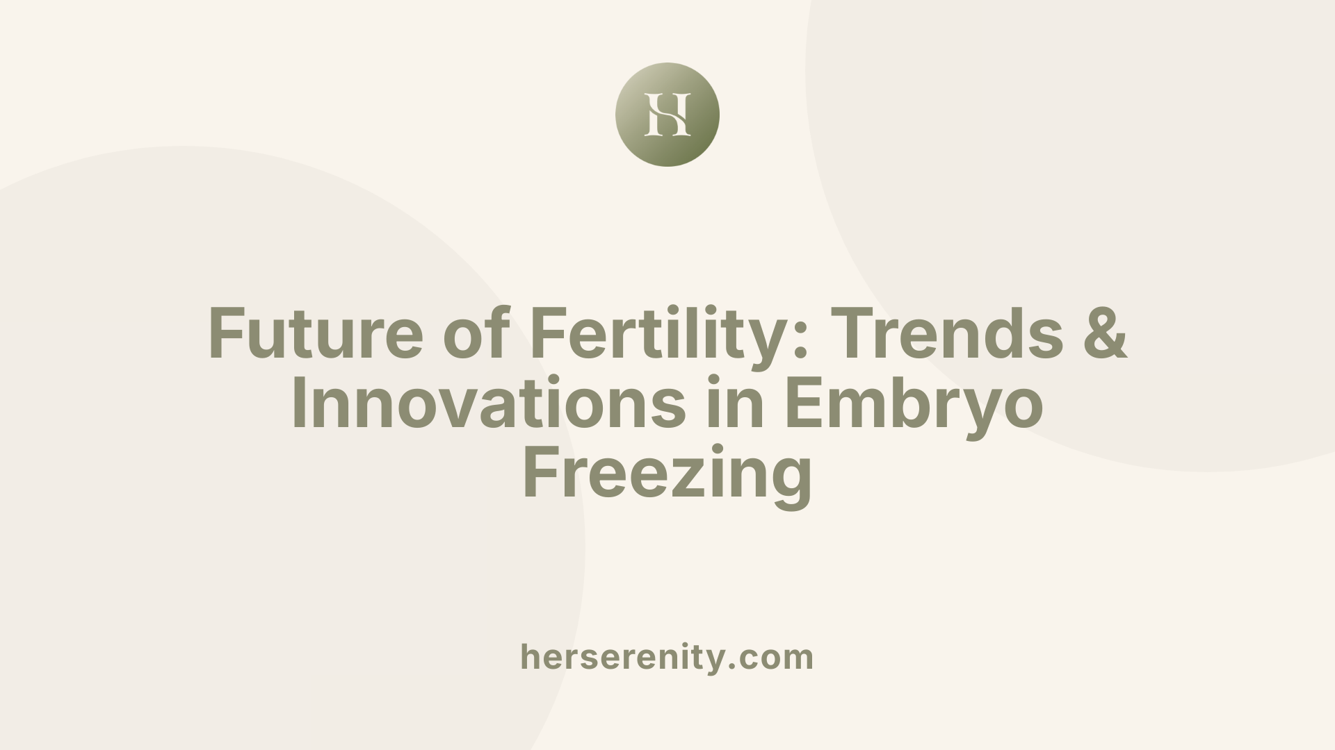 Future of Fertility: Trends &amp; Innovations in Embryo Freezing