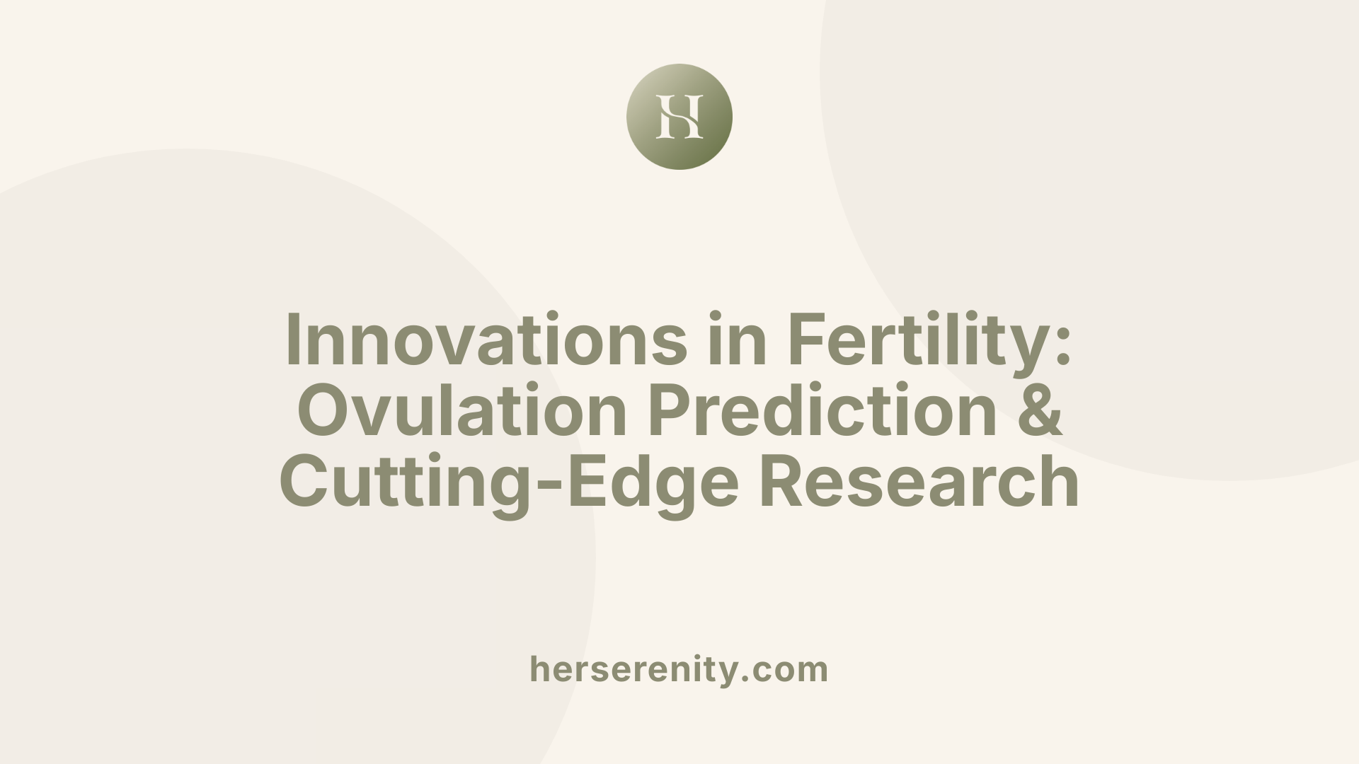 Innovations in Fertility: Ovulation Prediction &amp; Cutting-Edge Research