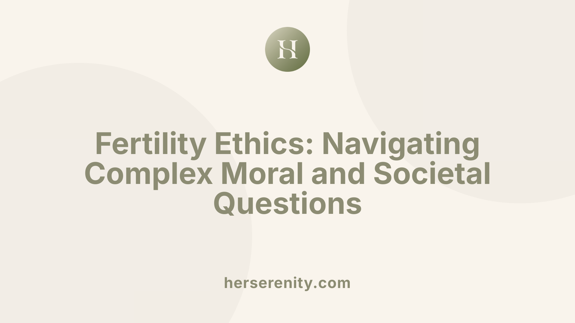 Fertility Ethics: Navigating Complex Moral and Societal Questions