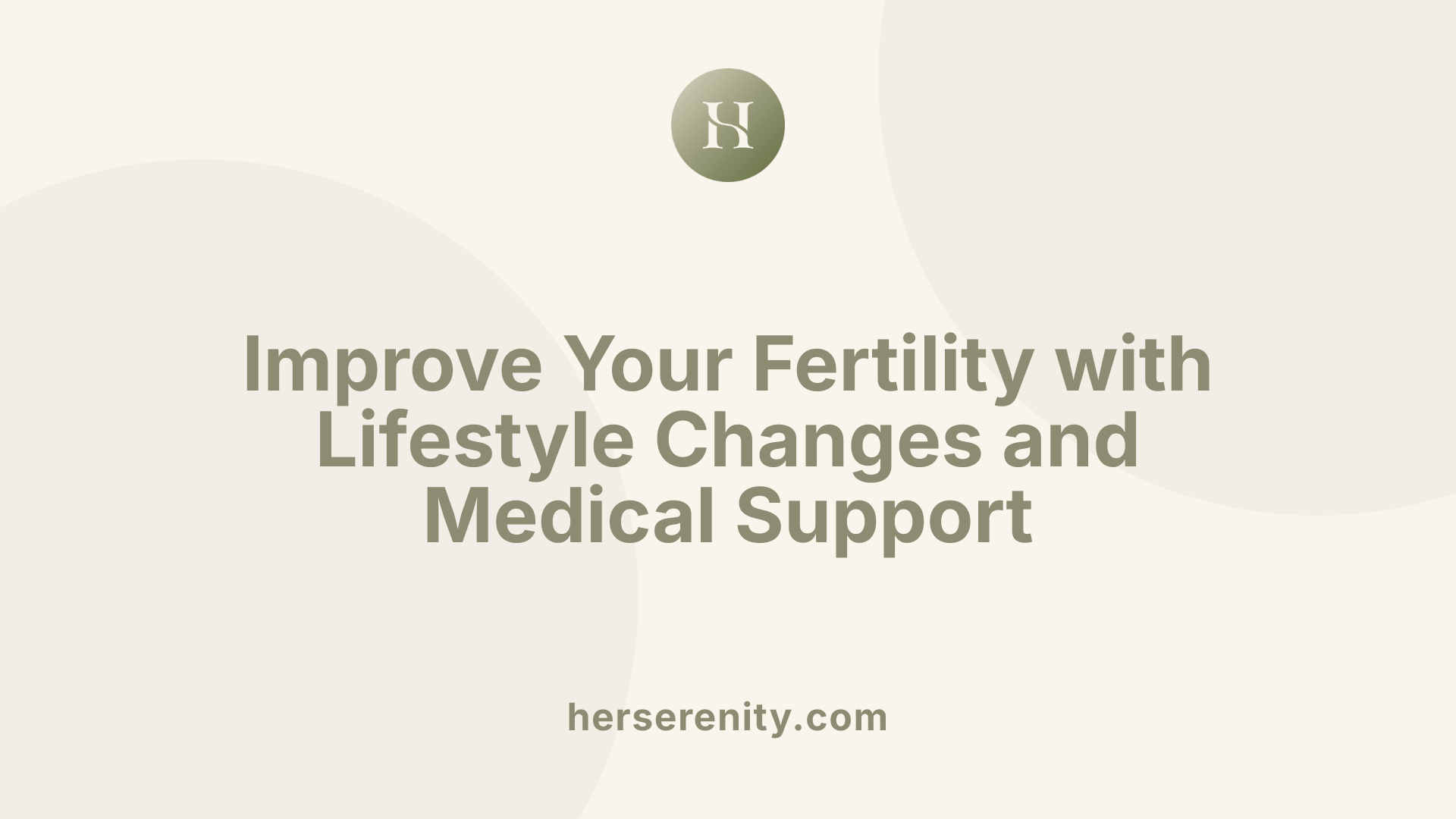 Improve Your Fertility with Lifestyle Changes and Medical Support