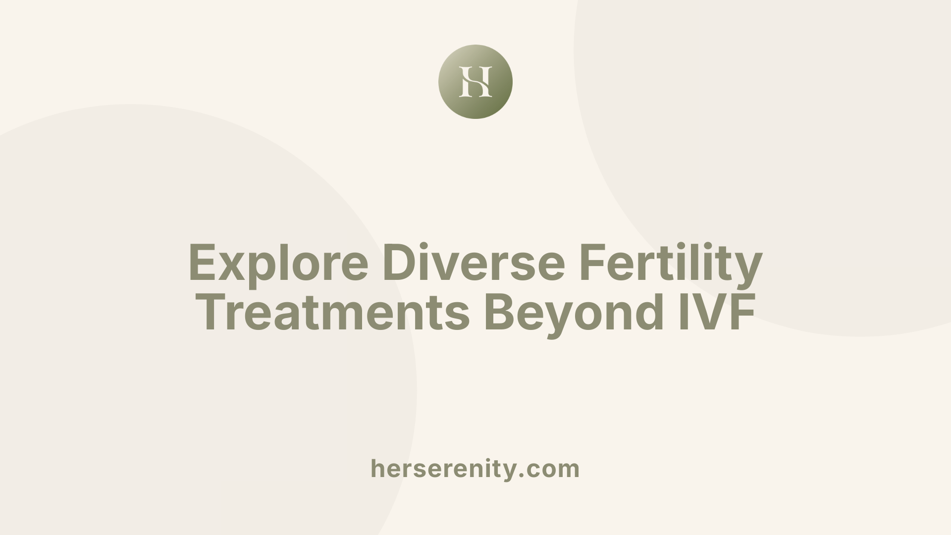 Explore Diverse Fertility Treatments Beyond IVF