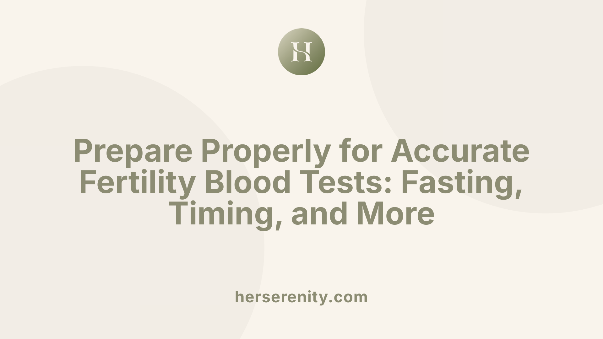 Prepare Properly for Accurate Fertility Blood Tests: Fasting, Timing, and More