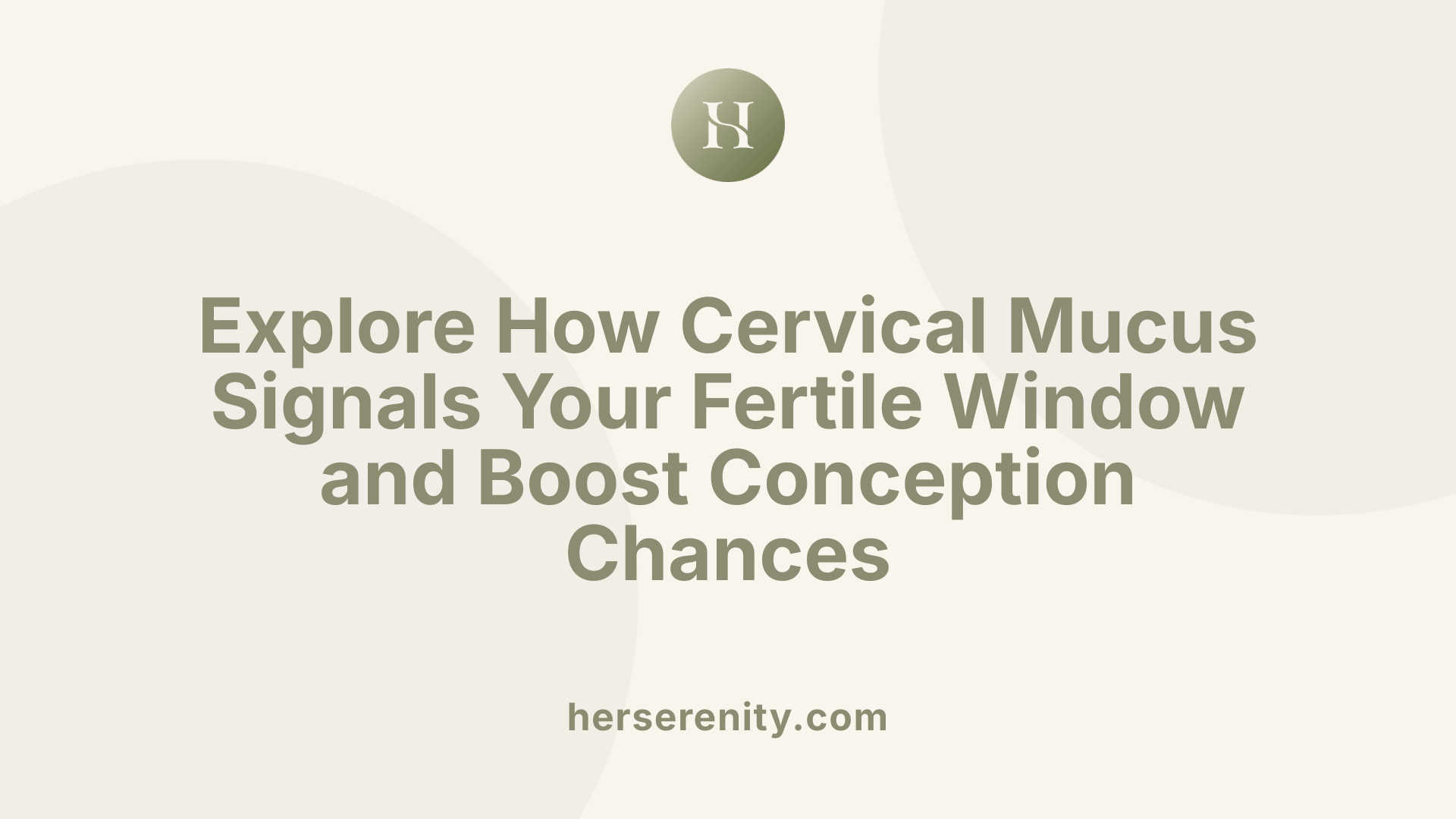 Explore How Cervical Mucus Signals Your Fertile Window and Boost Conception Chances