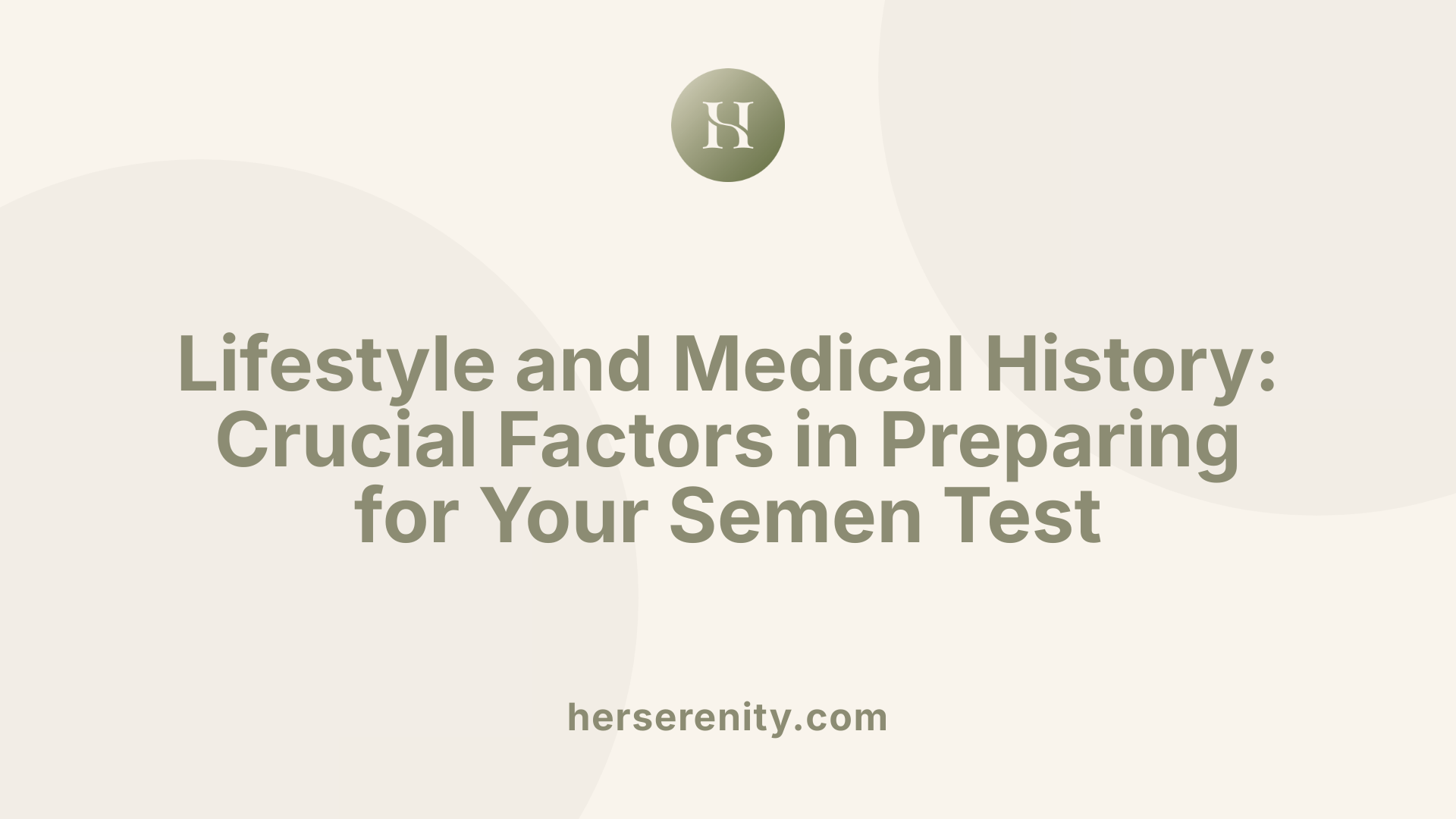 Lifestyle and Medical History: Crucial Factors in Preparing for Your Semen Test