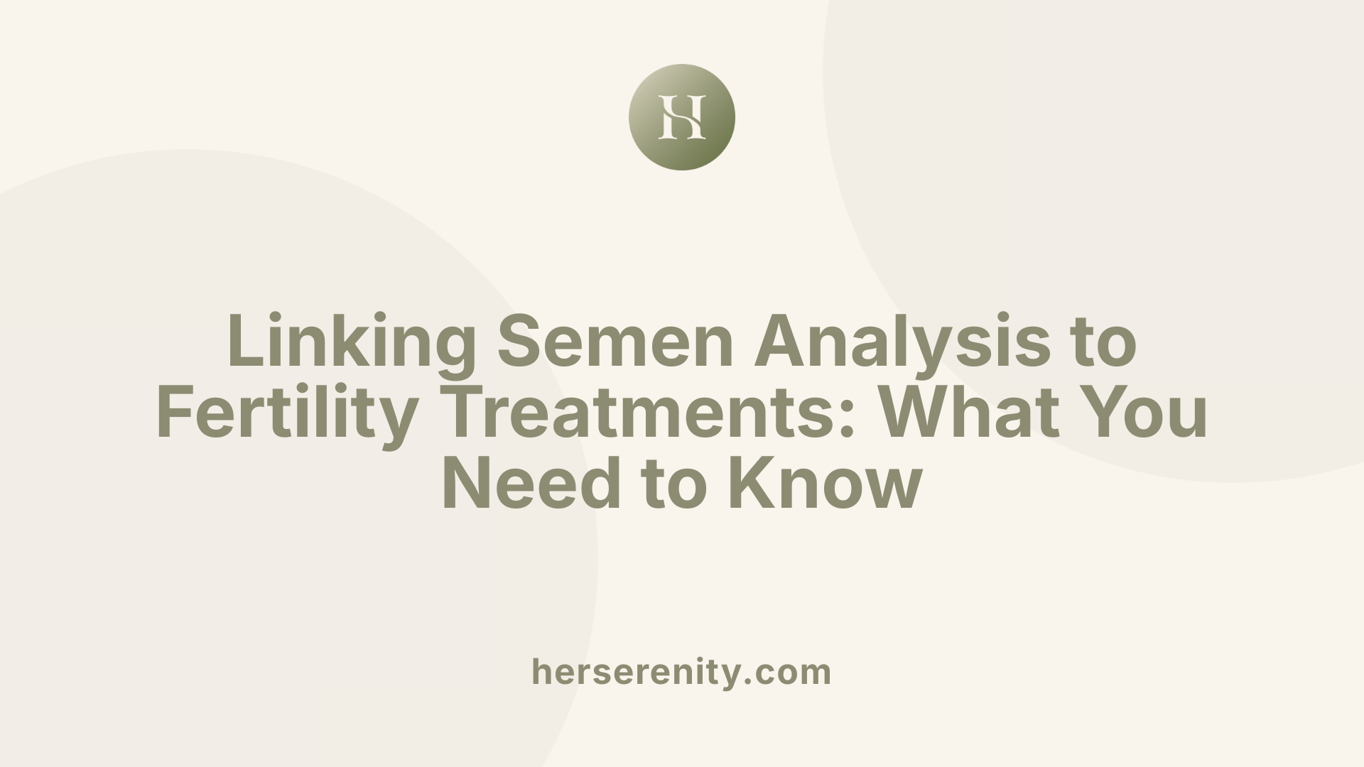 Linking Semen Analysis to Fertility Treatments: What You Need to Know