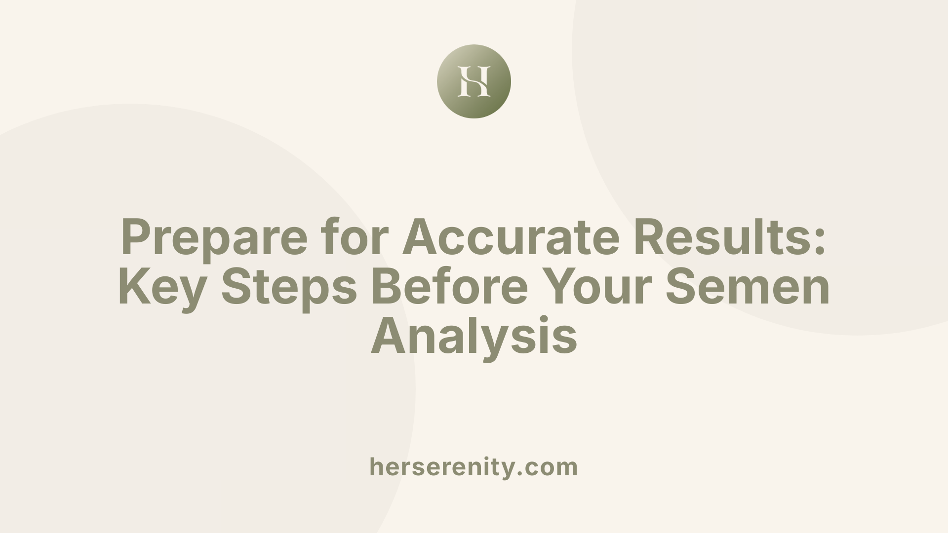 Prepare for Accurate Results: Key Steps Before Your Semen Analysis