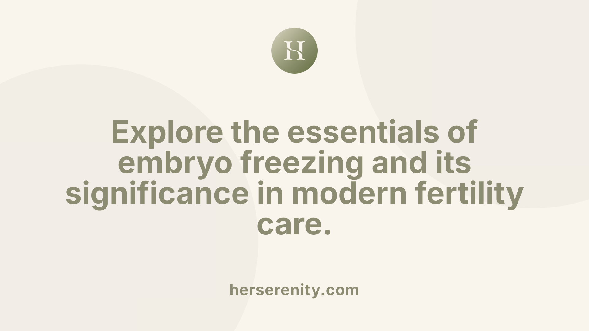 Explore the essentials of embryo freezing and its significance in modern fertility care.