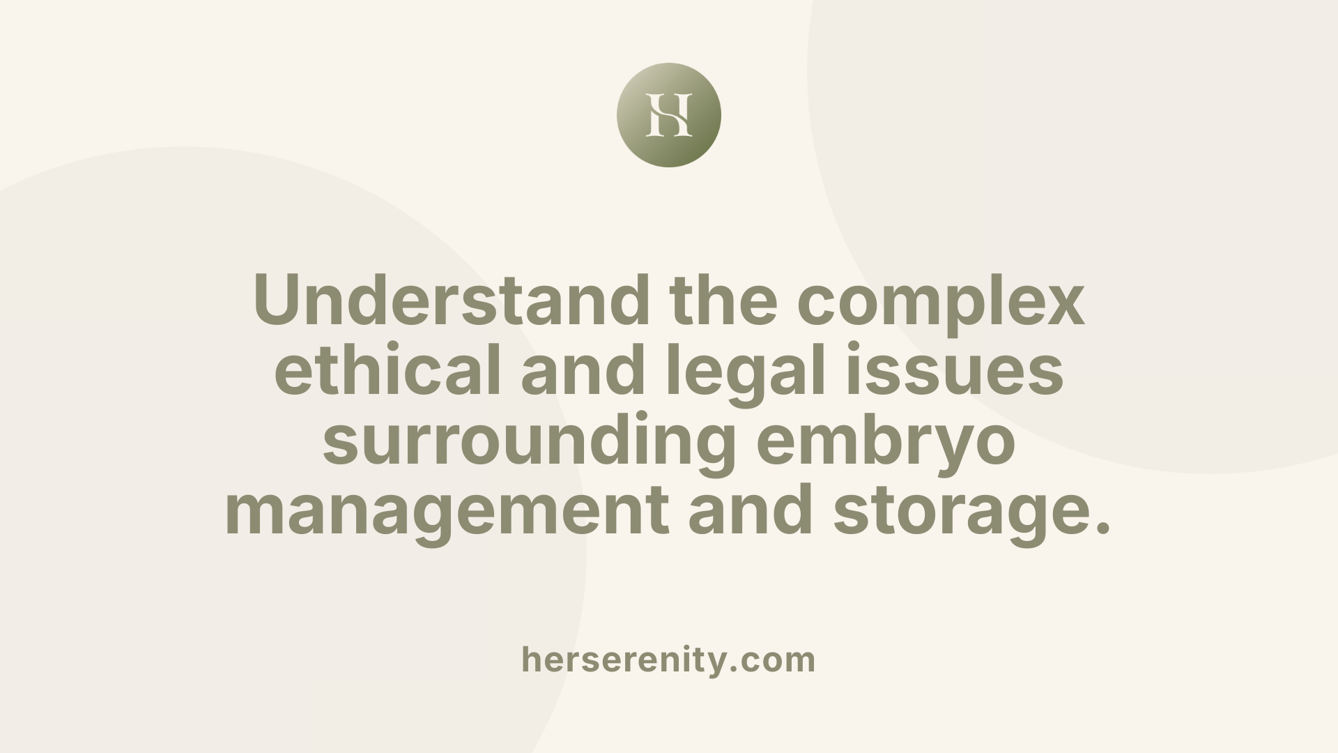 Understand the complex ethical and legal issues surrounding embryo management and storage.