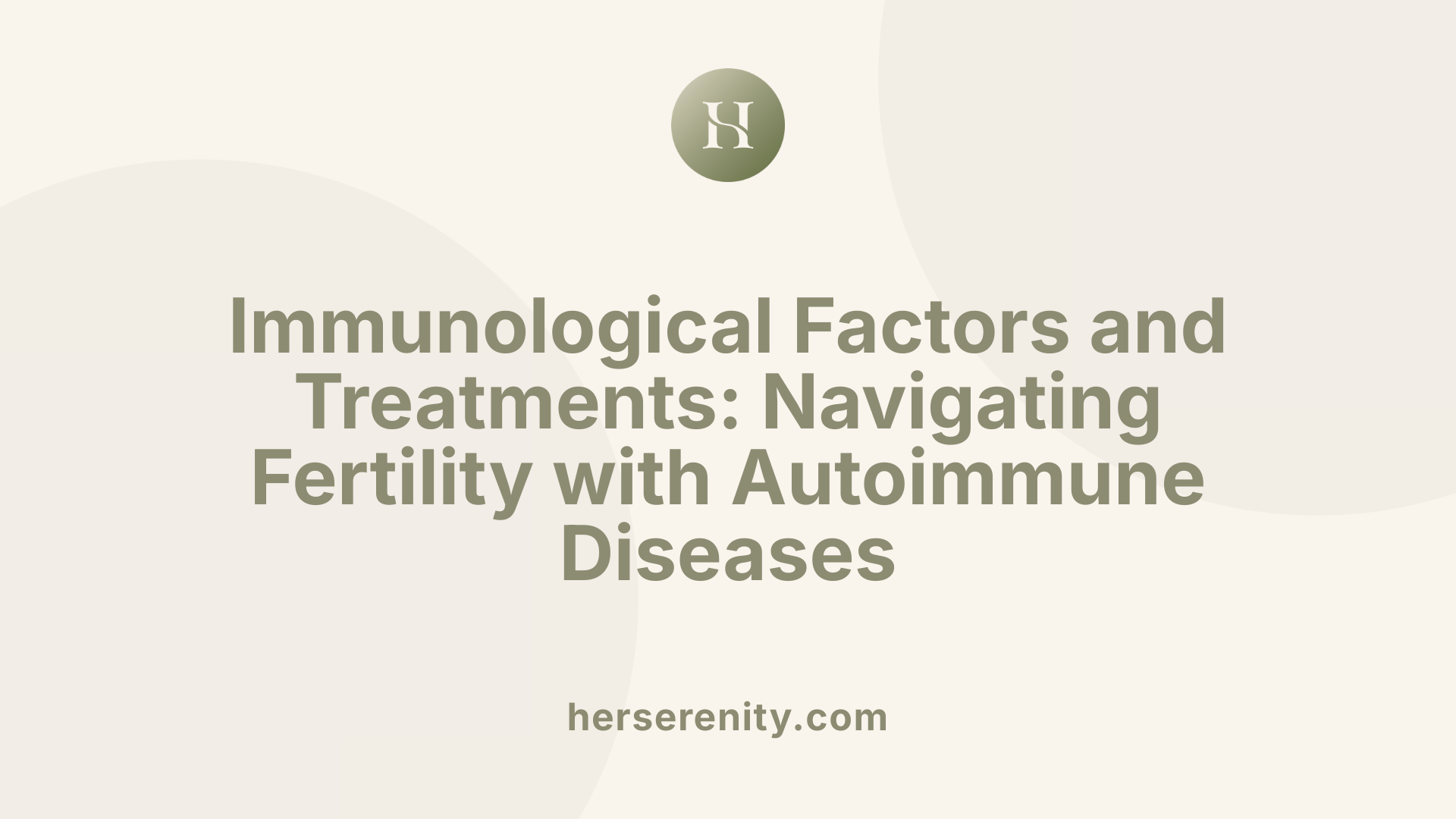 Immunological Factors and Treatments: Navigating Fertility with Autoimmune Diseases