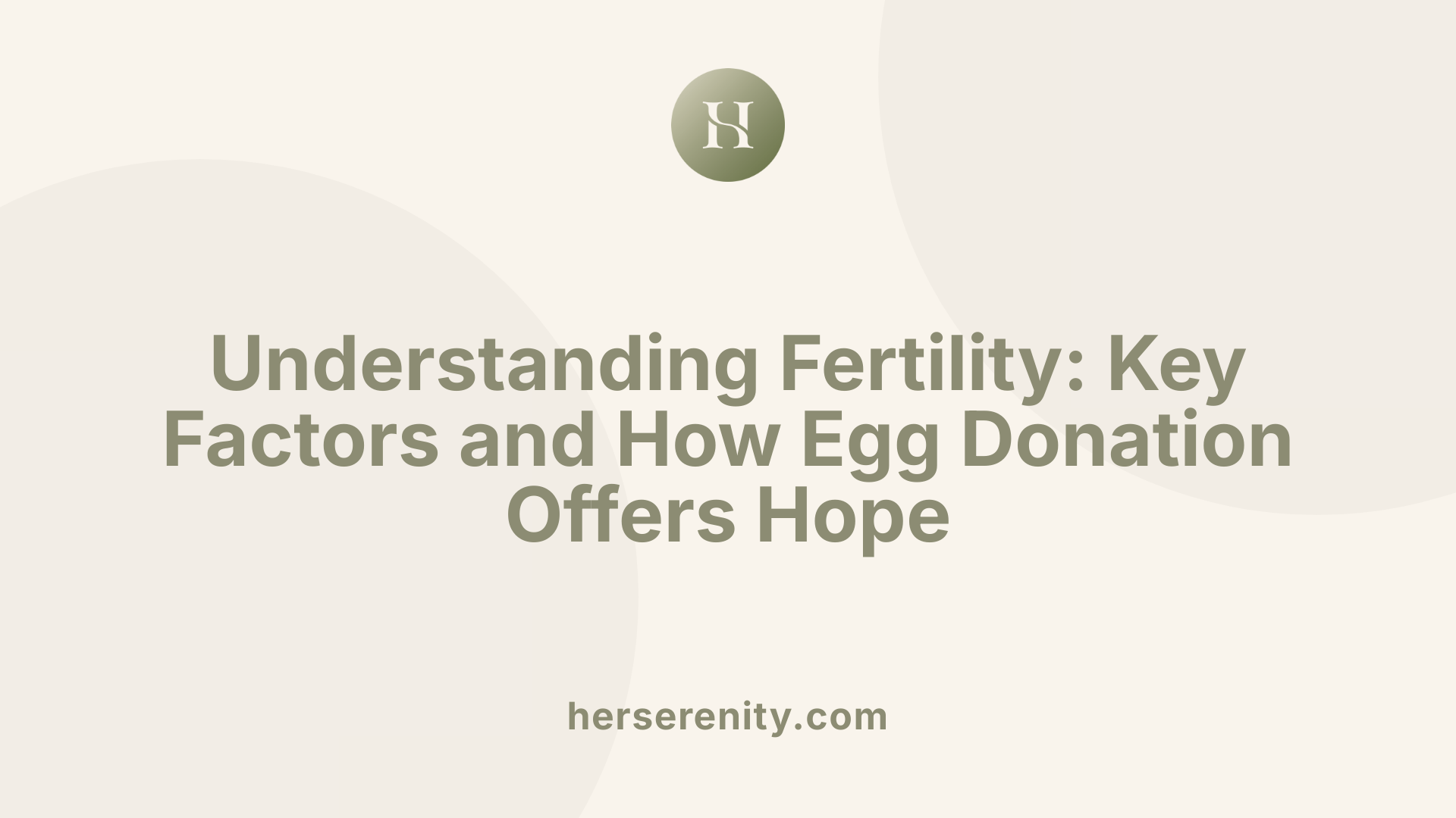 Understanding Fertility: Key Factors and How Egg Donation Offers Hope