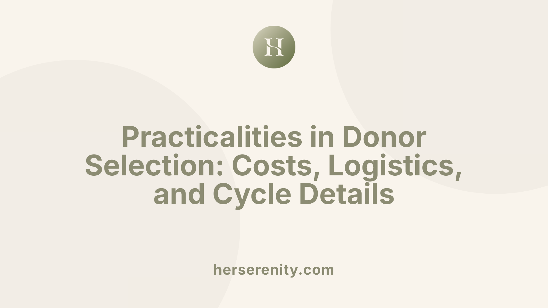 Practicalities in Donor Selection: Costs, Logistics, and Cycle Details
