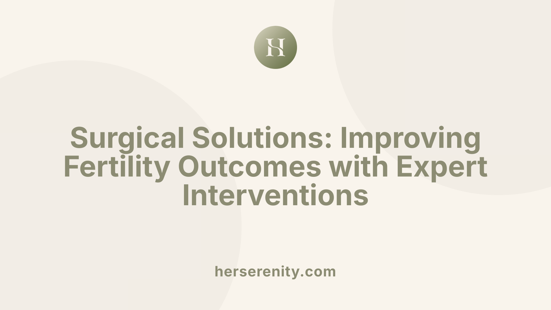 Surgical Solutions: Improving Fertility Outcomes with Expert Interventions