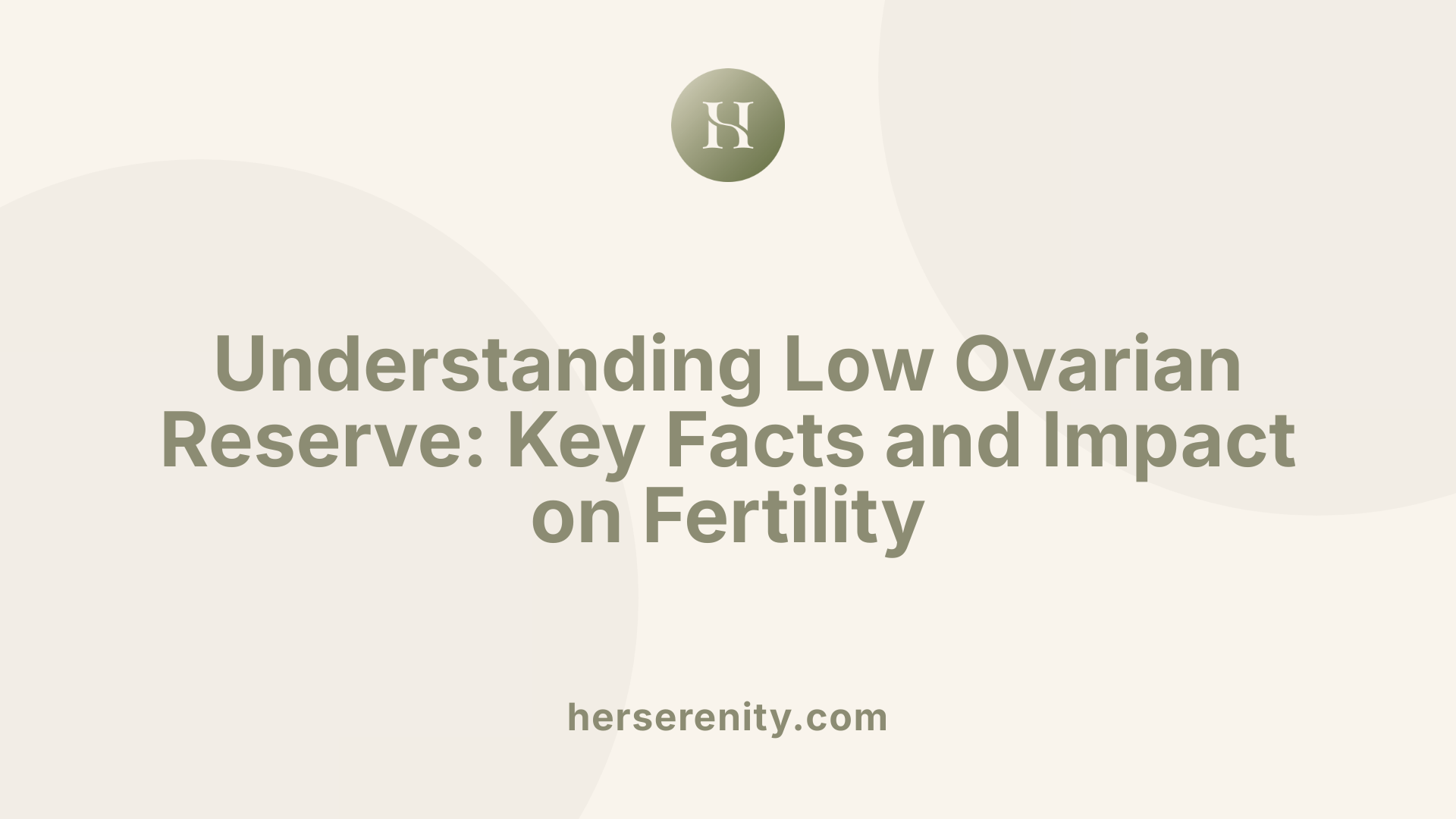 Understanding Low Ovarian Reserve: Key Facts and Impact on Fertility