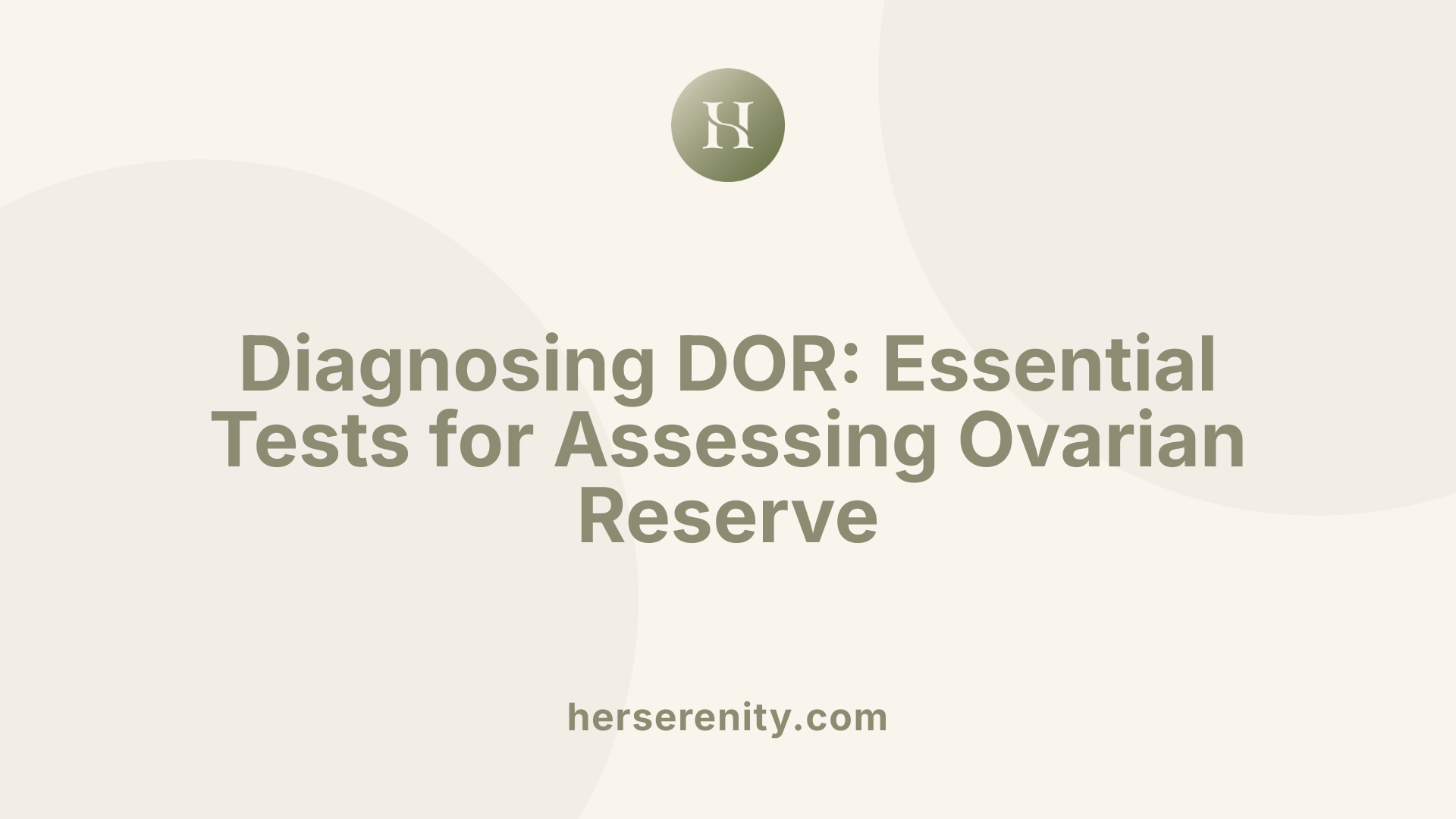 Diagnosing DOR: Essential Tests for Assessing Ovarian Reserve