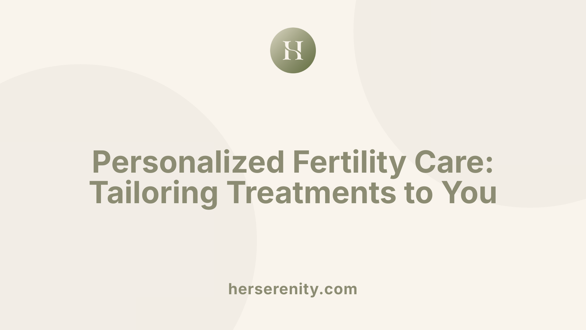 Personalized Fertility Care: Tailoring Treatments to You