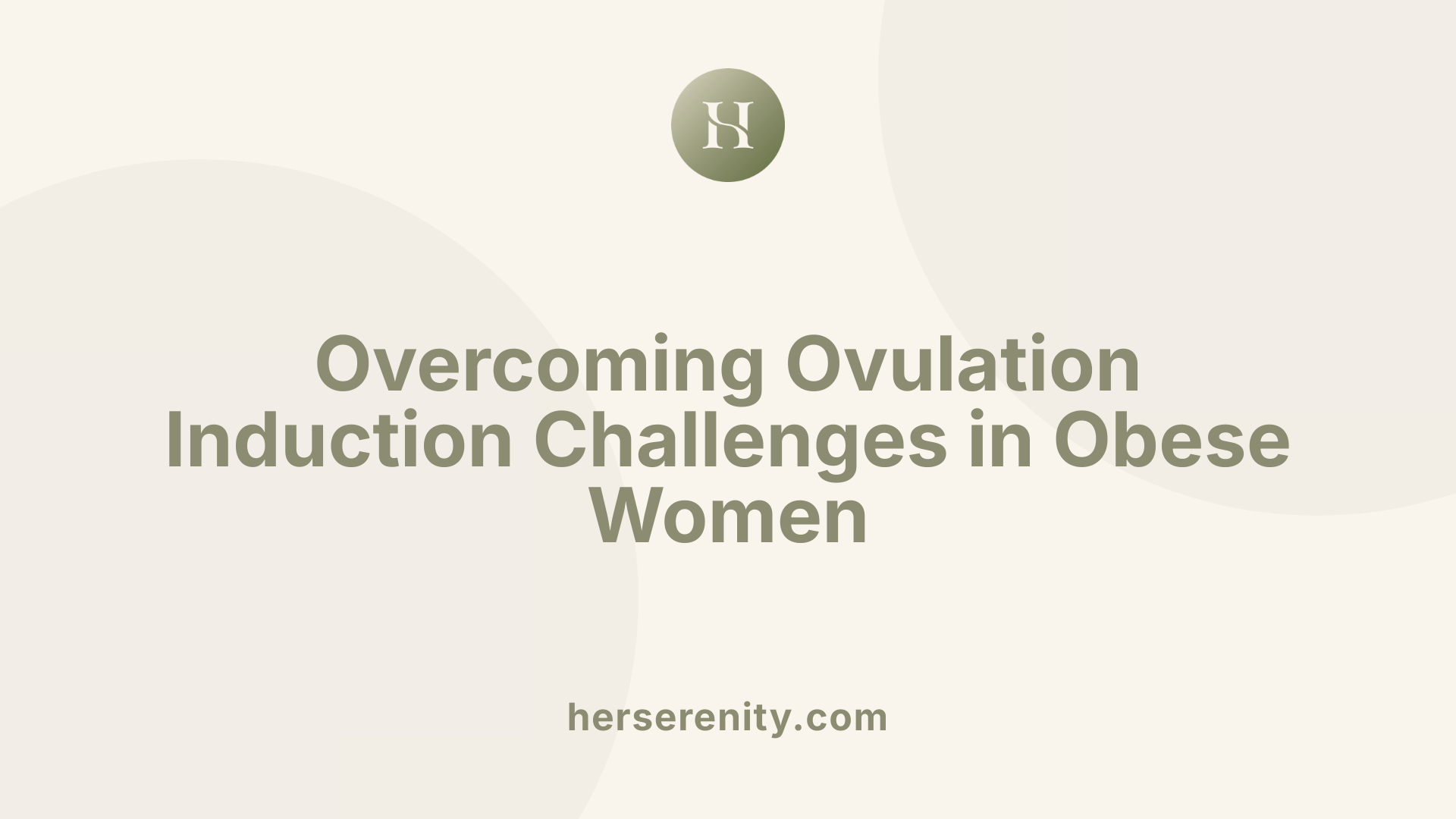 Overcoming Ovulation Induction Challenges in Obese Women