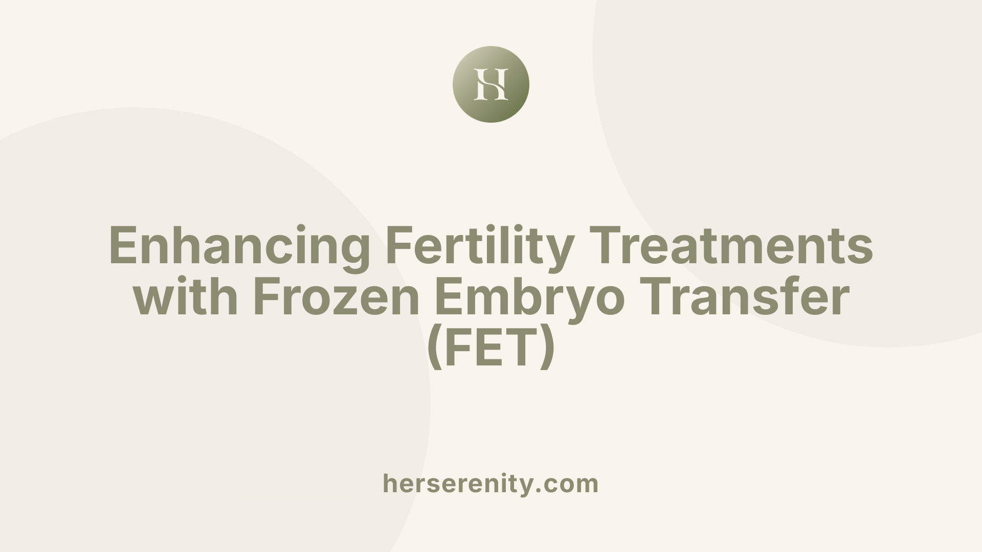 Enhancing Fertility Treatments with Frozen Embryo Transfer (FET)