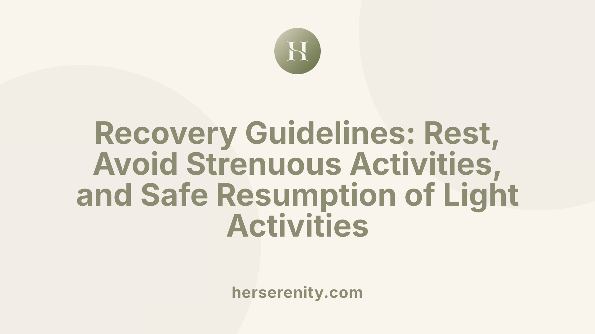 Recovery Guidelines: Rest, Avoid Strenuous Activities, and Safe Resumption of Light Activities