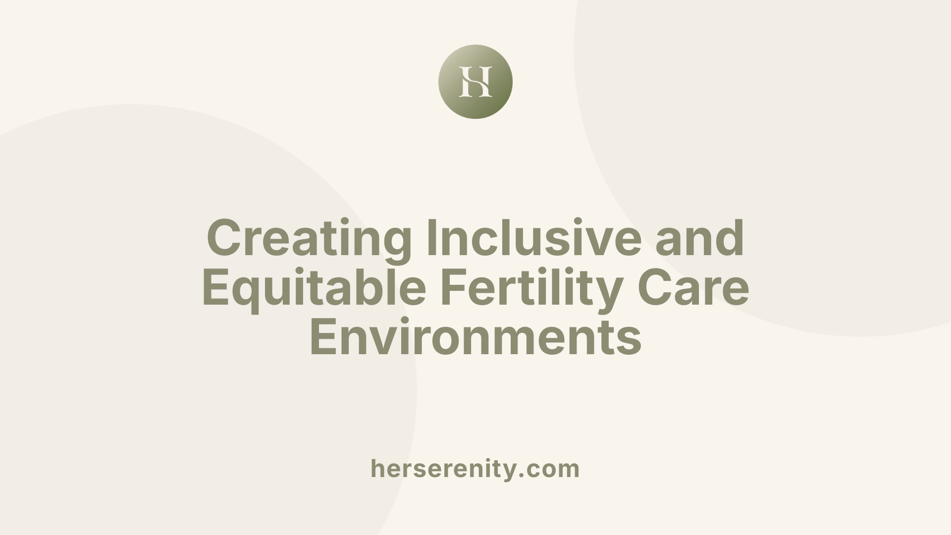 Creating Inclusive and Equitable Fertility Care Environments