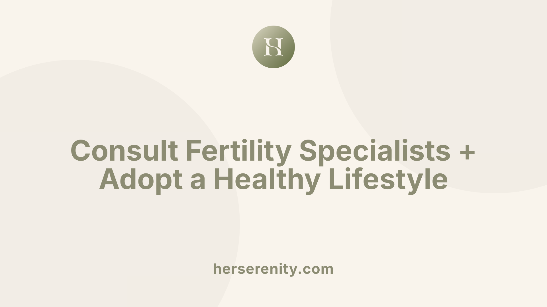Consult Fertility Specialists + Adopt a Healthy Lifestyle
