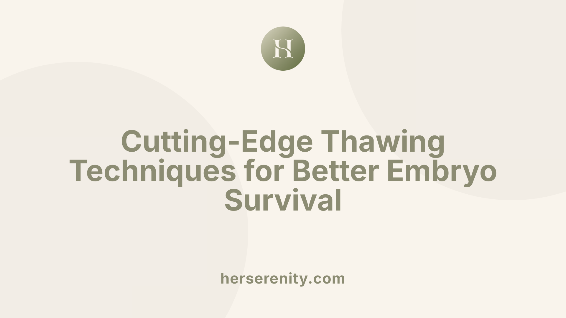 Cutting-Edge Thawing Techniques for Better Embryo Survival