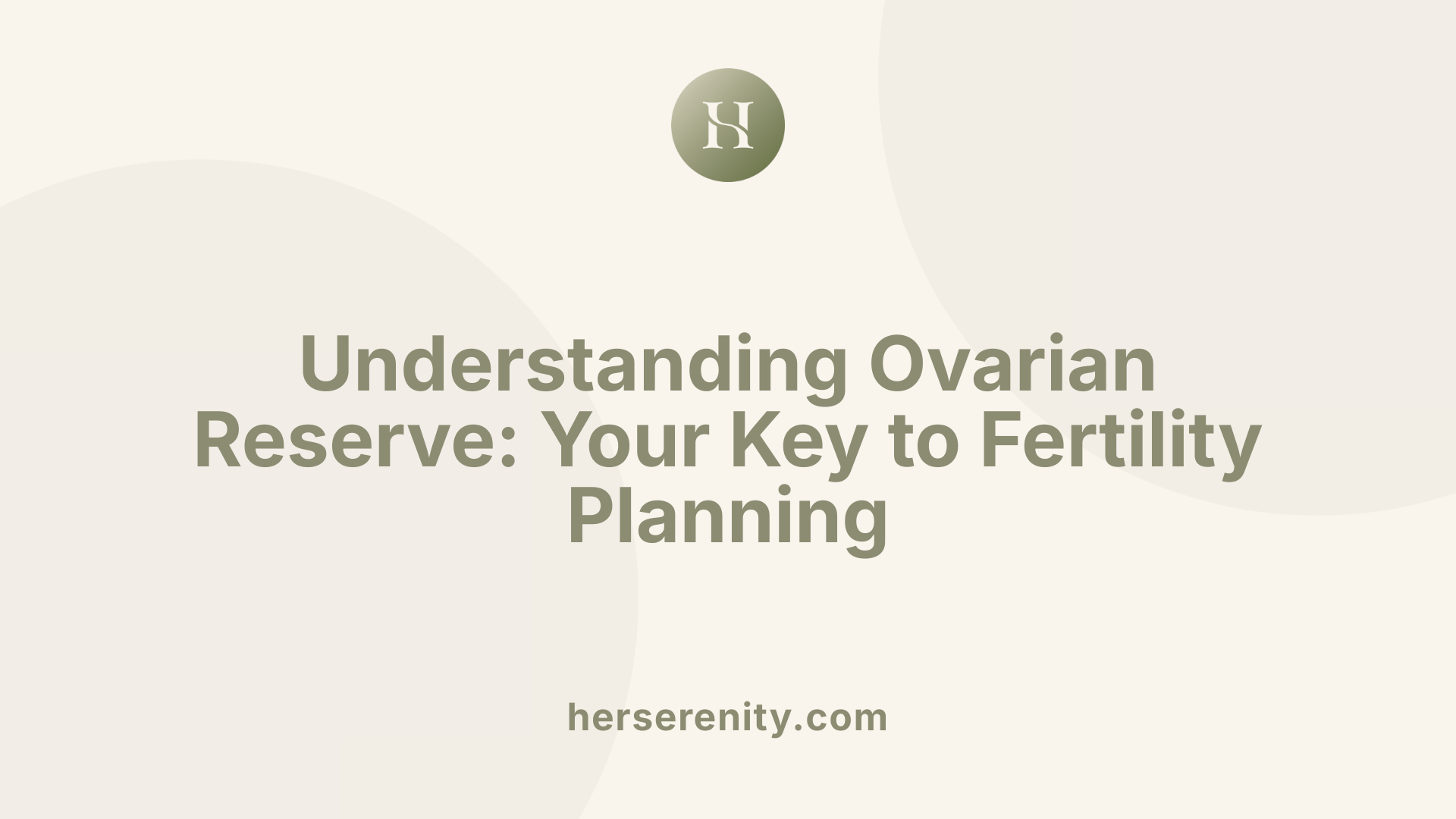 Understanding Ovarian Reserve: Your Key to Fertility Planning