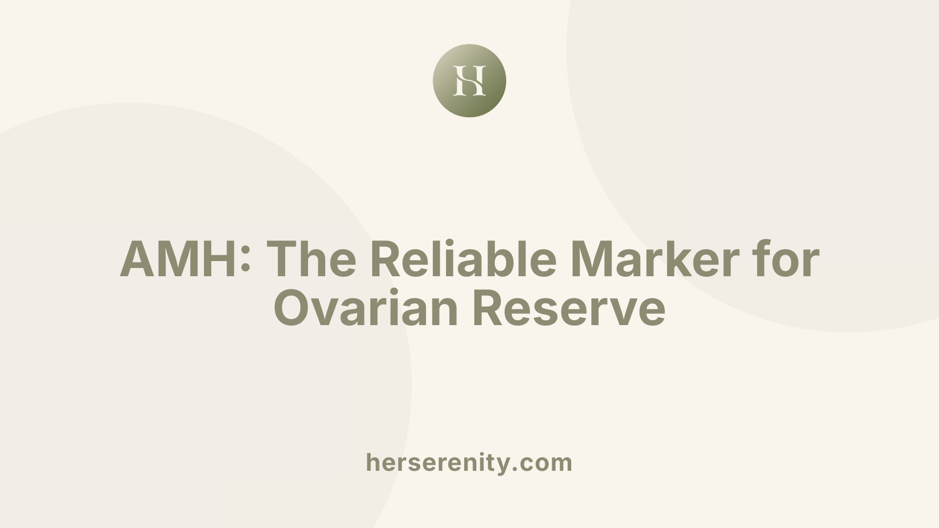 AMH: The Reliable Marker for Ovarian Reserve
