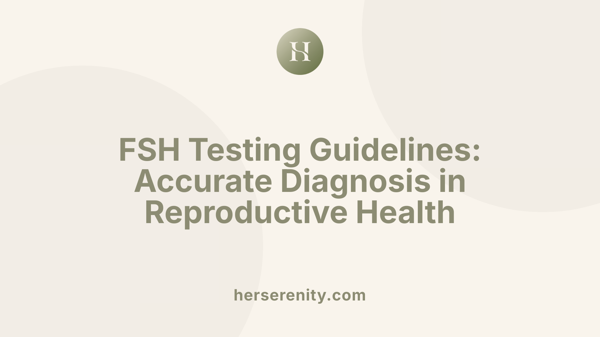 FSH Testing Guidelines: Accurate Diagnosis in Reproductive Health