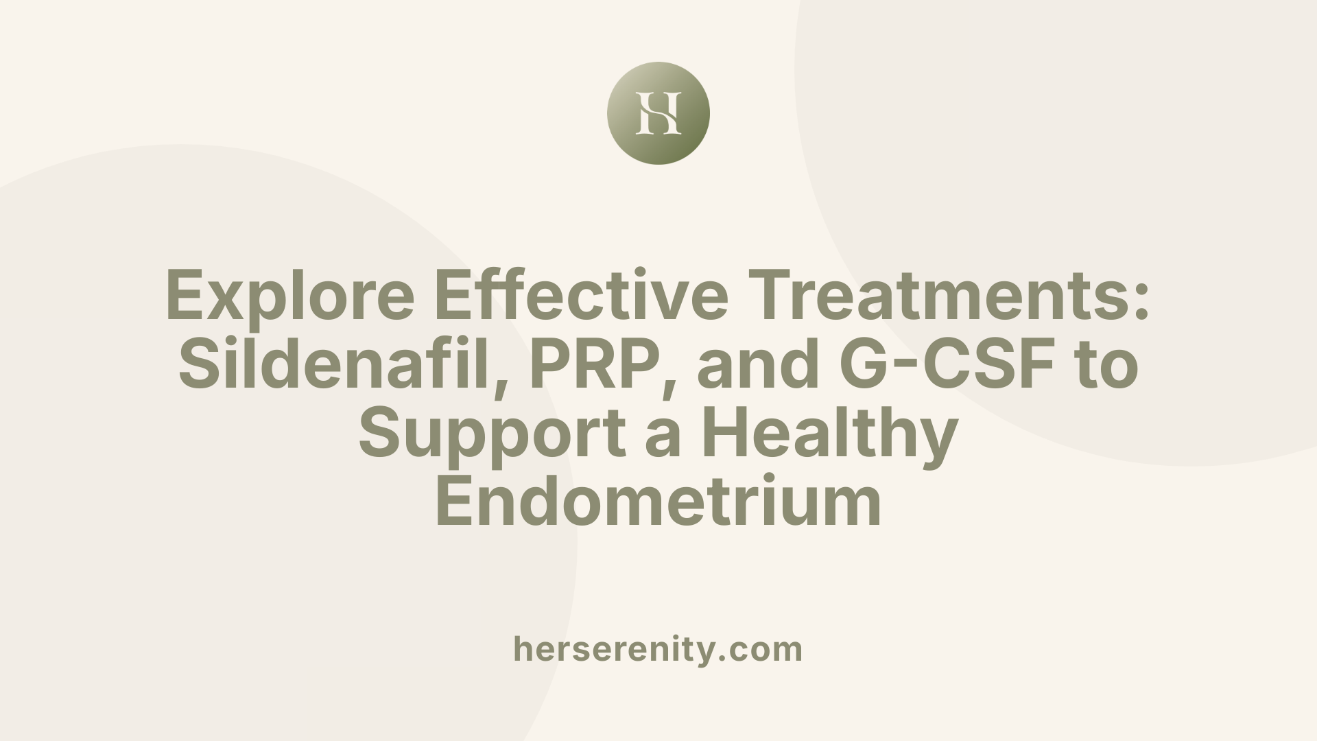 Explore Effective Treatments: Sildenafil, PRP, and G-CSF to Support a Healthy Endometrium