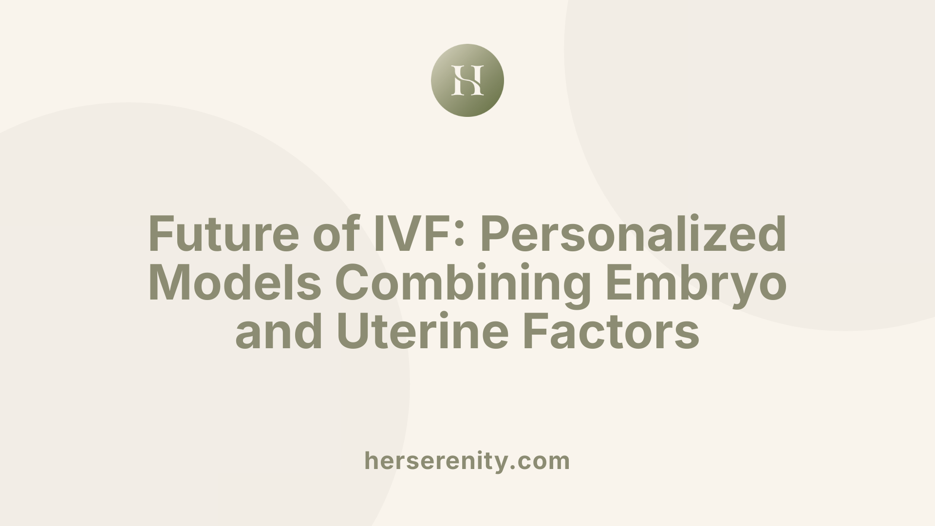 Future of IVF: Personalized Models Combining Embryo and Uterine Factors