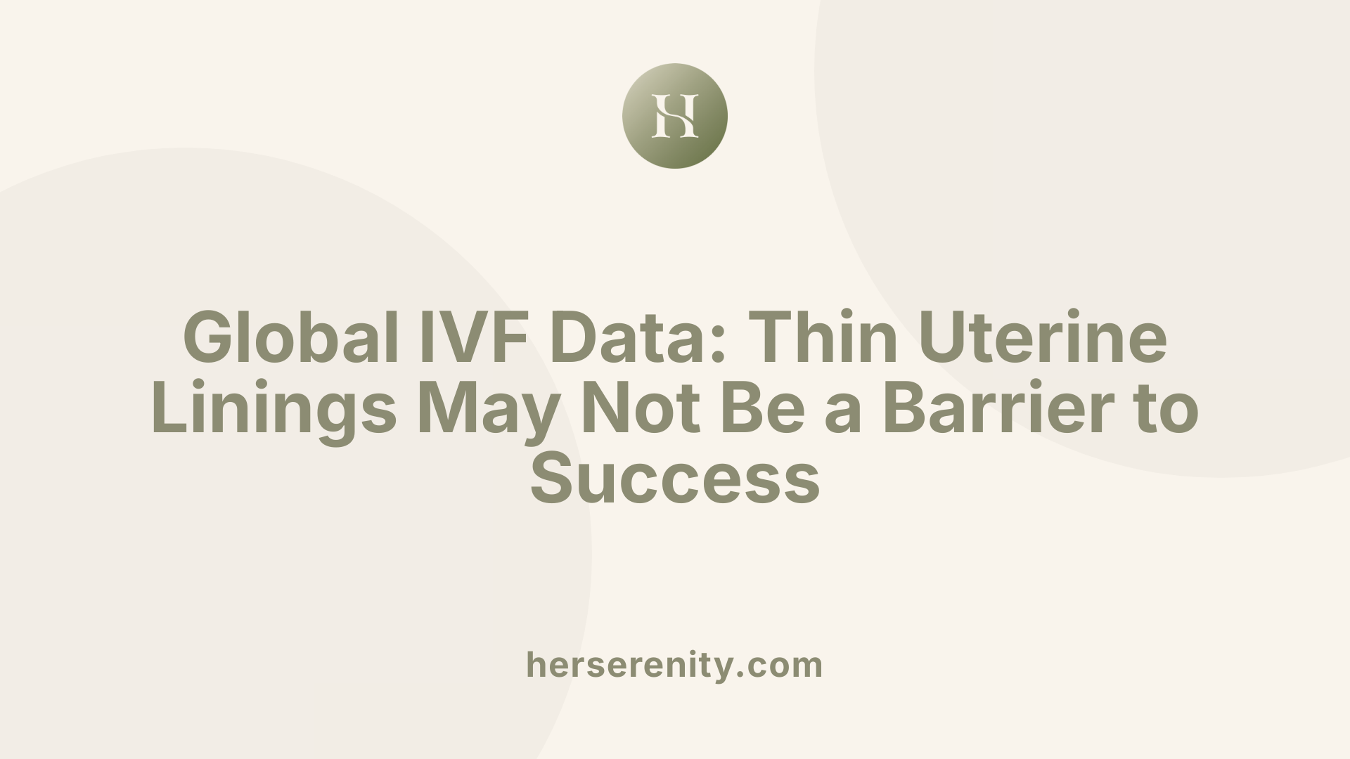 Global IVF Data: Thin Uterine Linings May Not Be a Barrier to Success