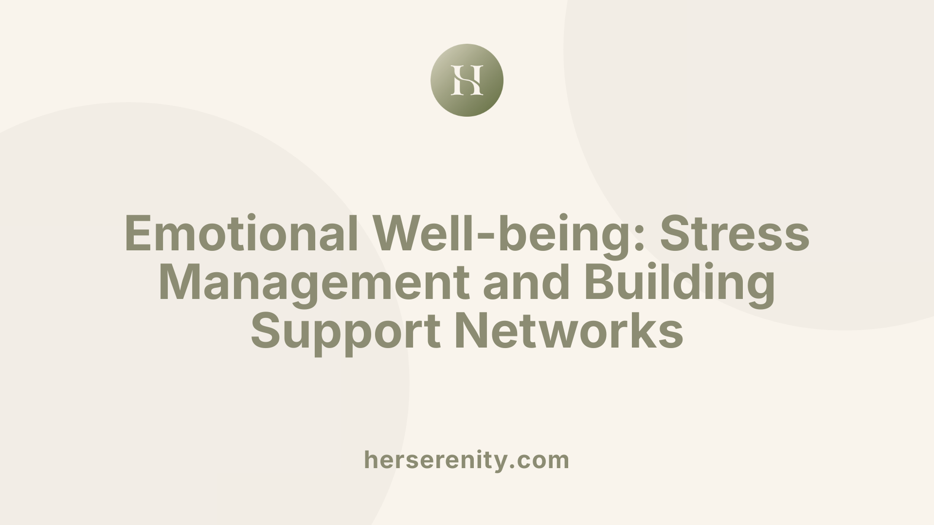 Emotional Well-being: Stress Management and Building Support Networks