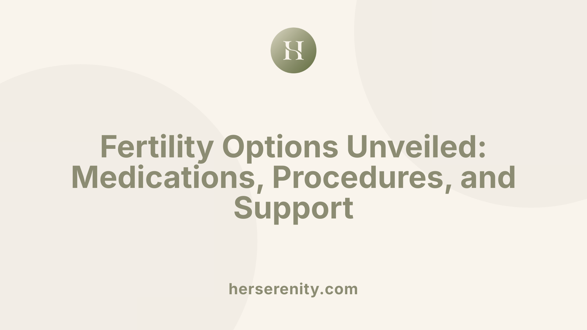 Fertility Options Unveiled: Medications, Procedures, and Support