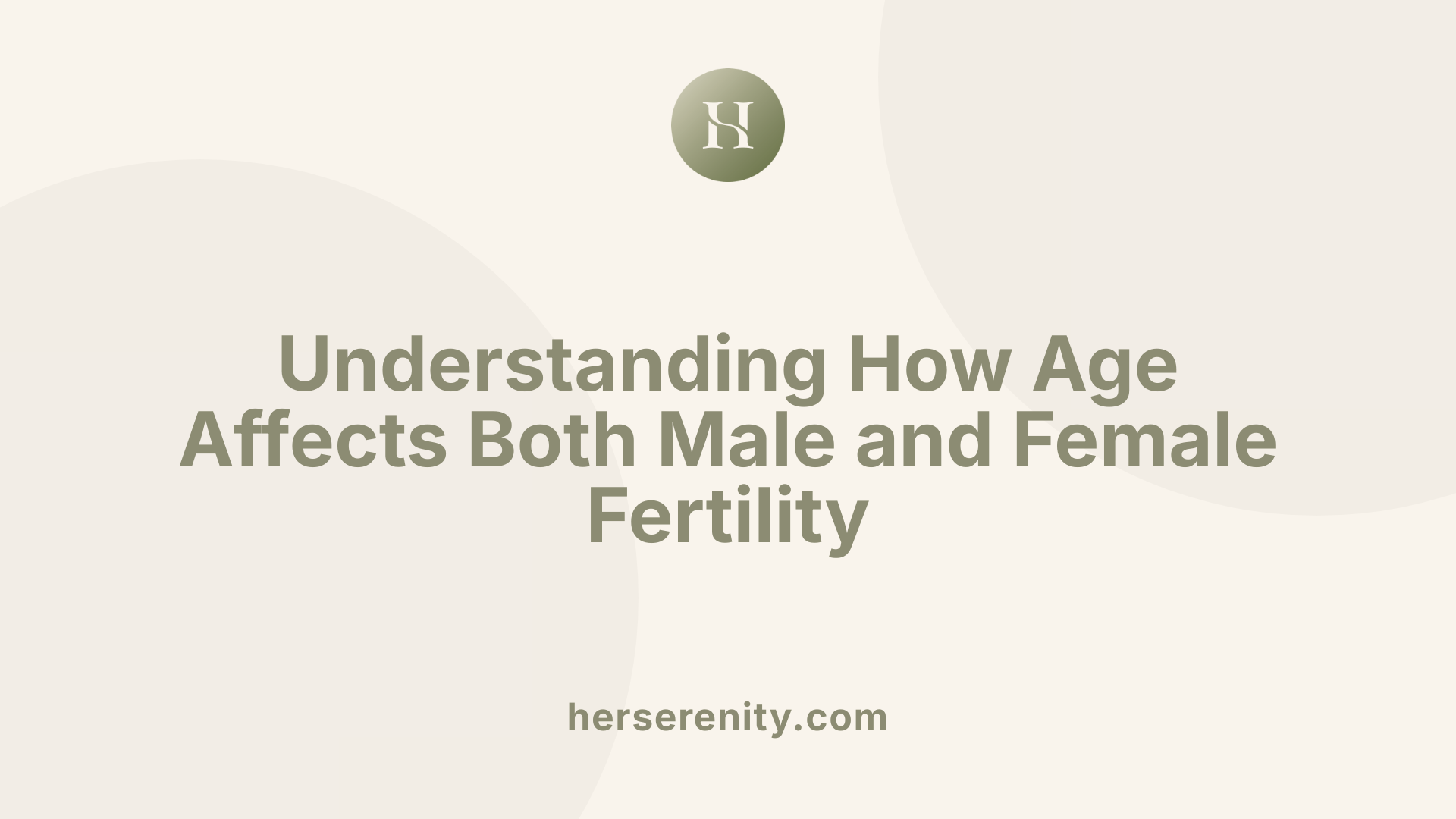 Understanding How Age Affects Both Male and Female Fertility