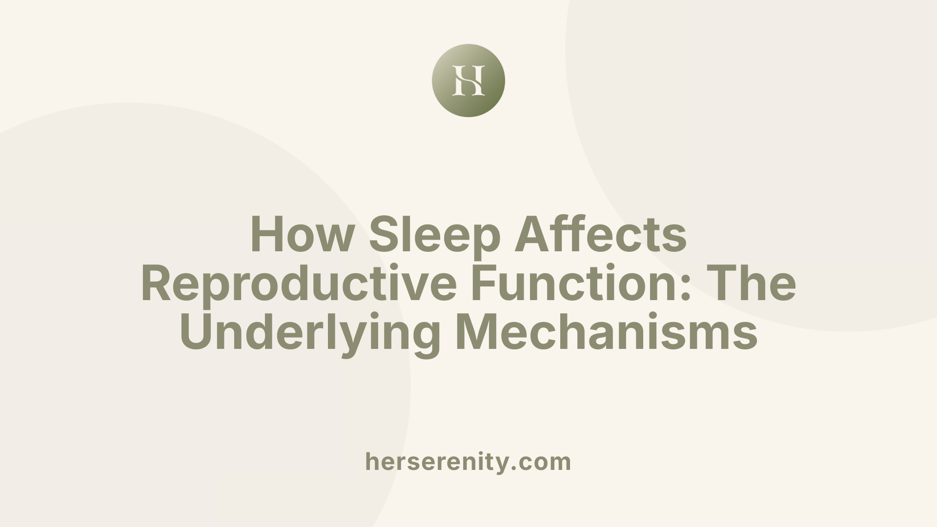 How Sleep Affects Reproductive Function: The Underlying Mechanisms