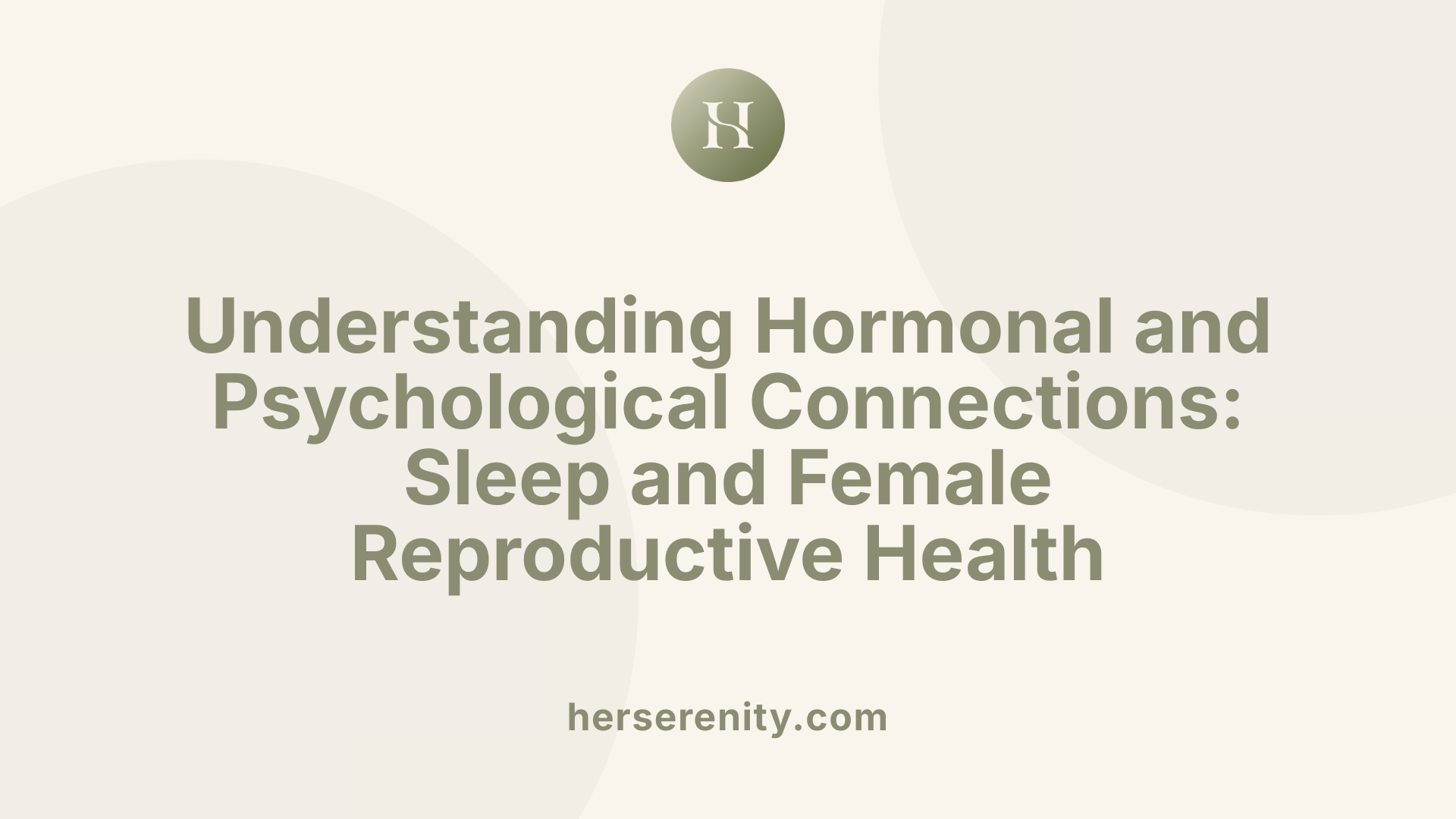 Understanding Hormonal and Psychological Connections: Sleep and Female Reproductive Health