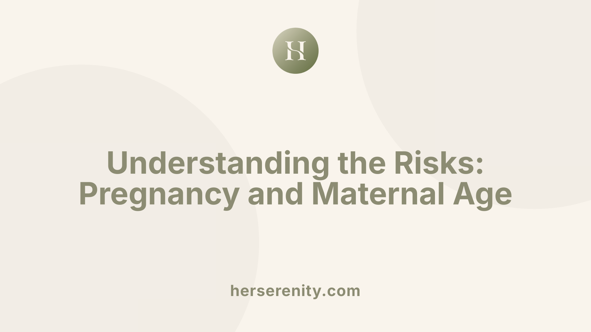 Understanding the Risks: Pregnancy and Maternal Age
