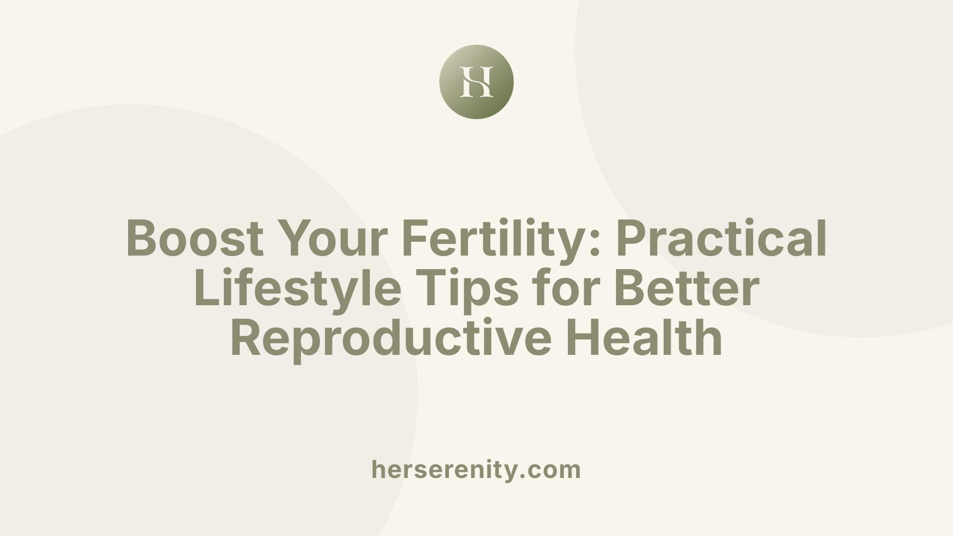 Boost Your Fertility: Practical Lifestyle Tips for Better Reproductive Health